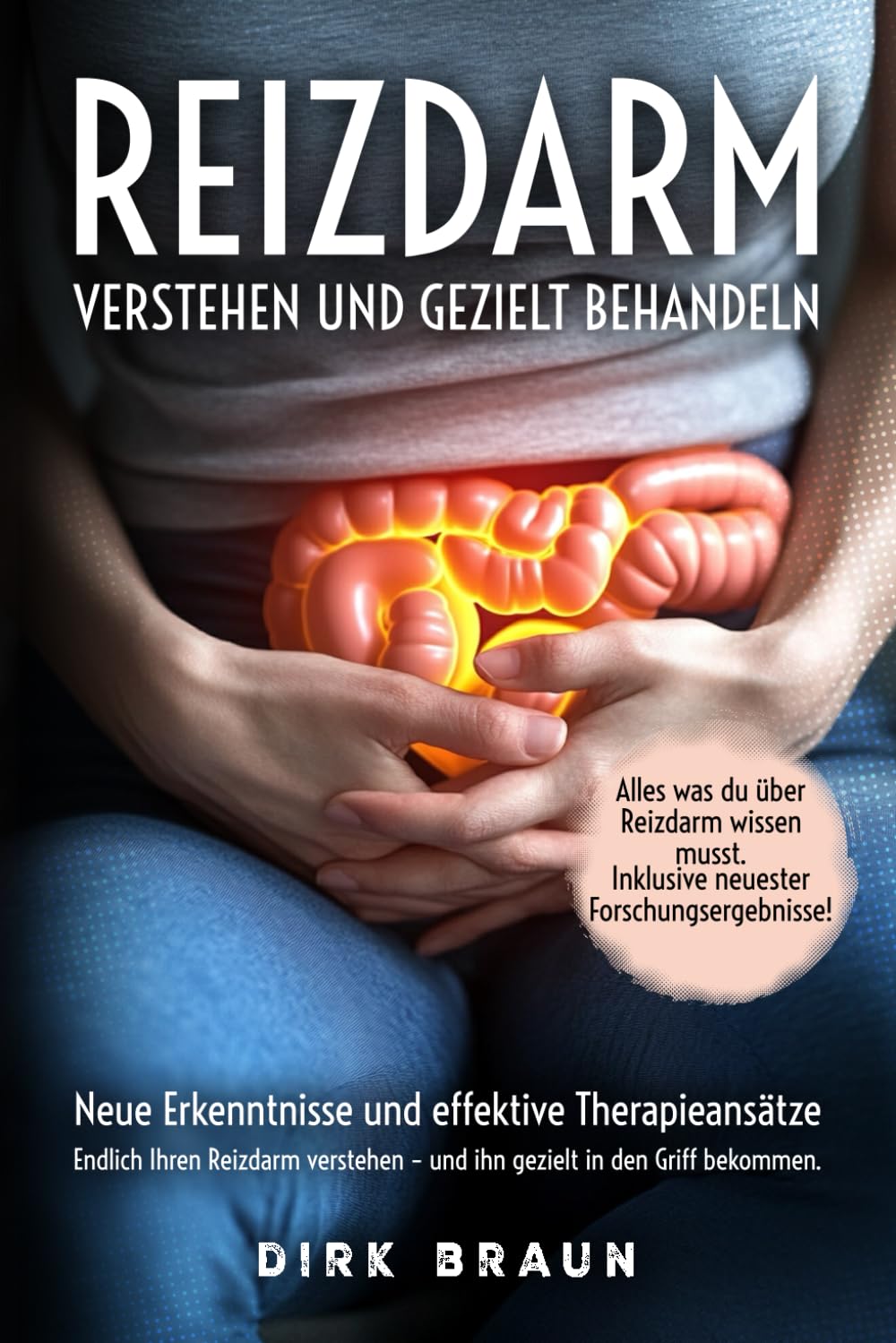 Reizdarm verstehen und gezielt behandeln: Neue Erkenntnisse und effektive Therapieansätze. Endlich Ihren Reizdarm verstehen – und ihn gezielt in den Griff bekommen. Medicine