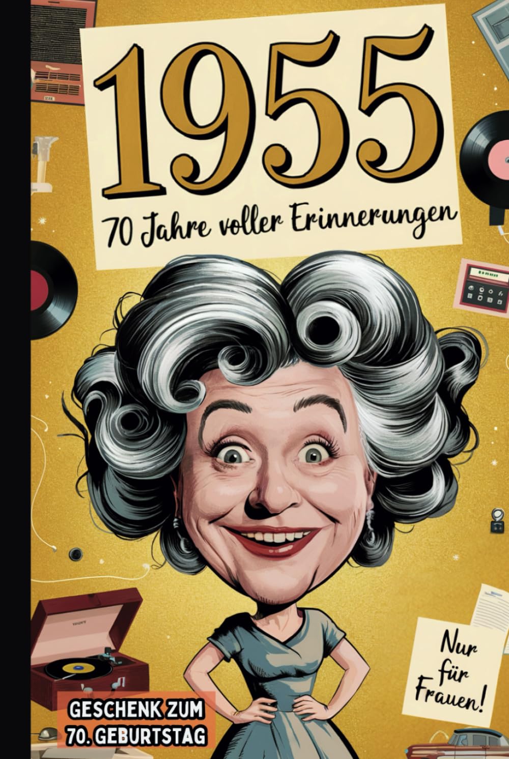 1955 - 70 Jahre voller Erinnerungen: Das perfekte Geschenk zum 70. Geburtstag für die Frau, die alles erlebt hat – mit Fakten, Anekdoten und einem humorvollen Rückblick Lifestyle