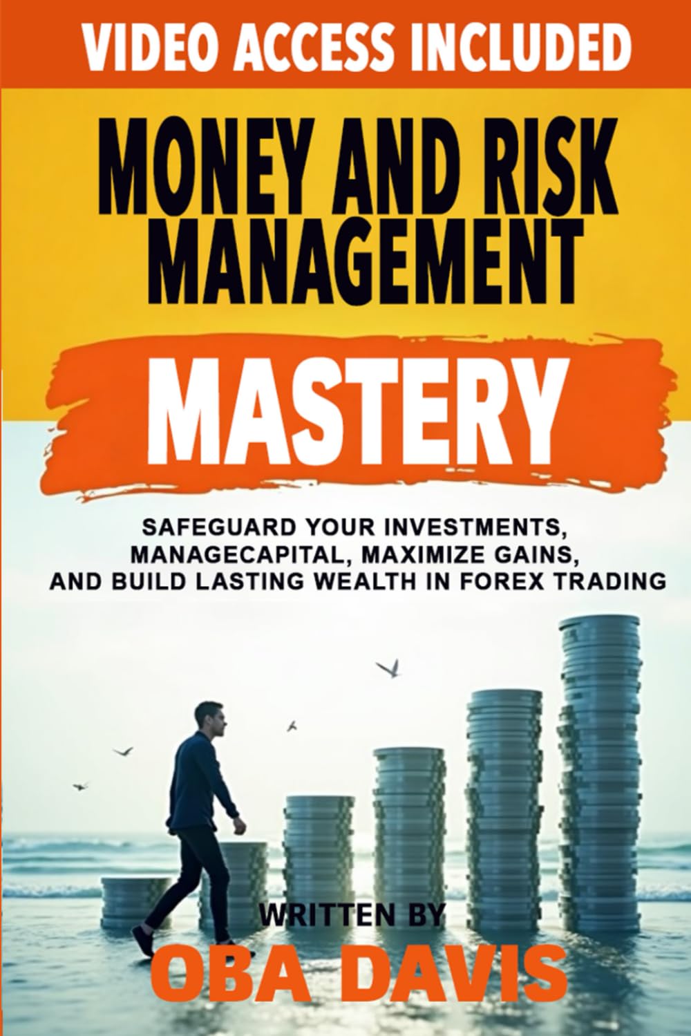 Money And Risk Management Mastery: Safeguard Your Investments, Manage Capital, Maximize Gains, And Build Lasting Wealth In Forex Trading book