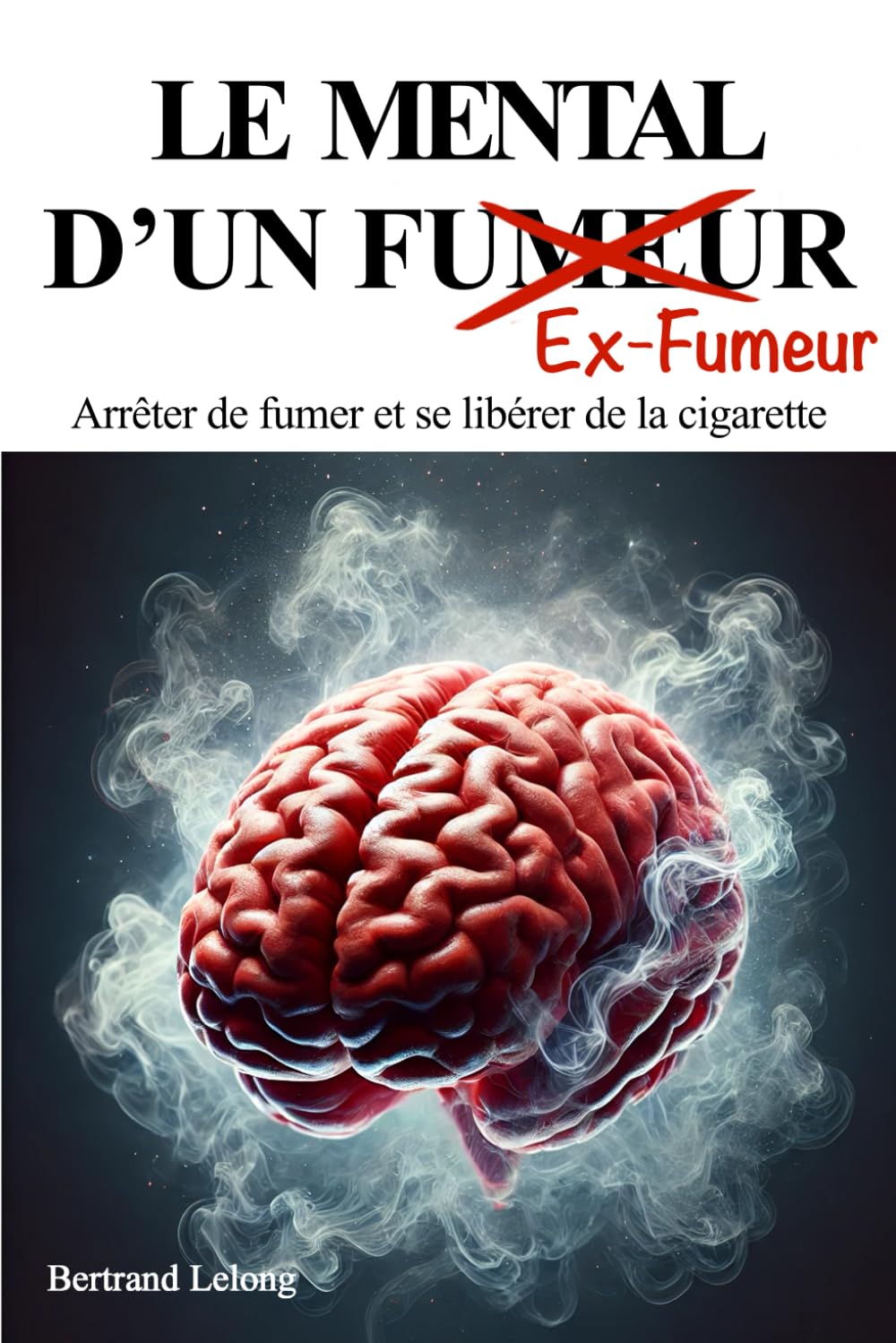 Le mental d'un ex-fumeur: Arrêter de fumer et se libérer de la cigarette book