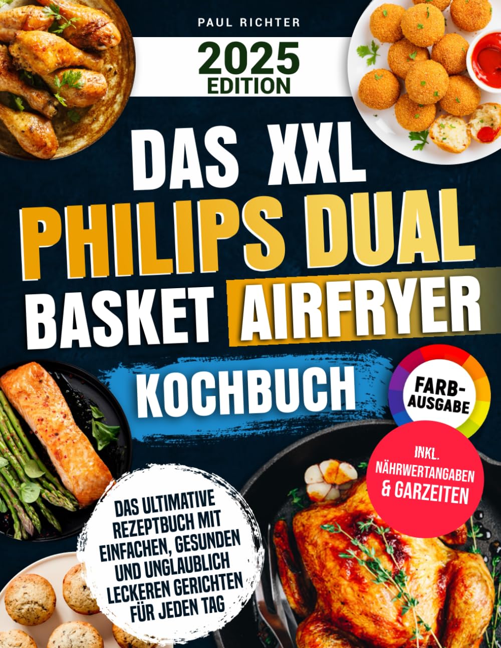 Das XXL Philips Dual Basket Airfryer Kochbuch : Das ultimative Rezeptbuch mit einfachen, gesunden und unglaublich leckeren Gerichten für jeden Tag Health, Nutrition & Fitness