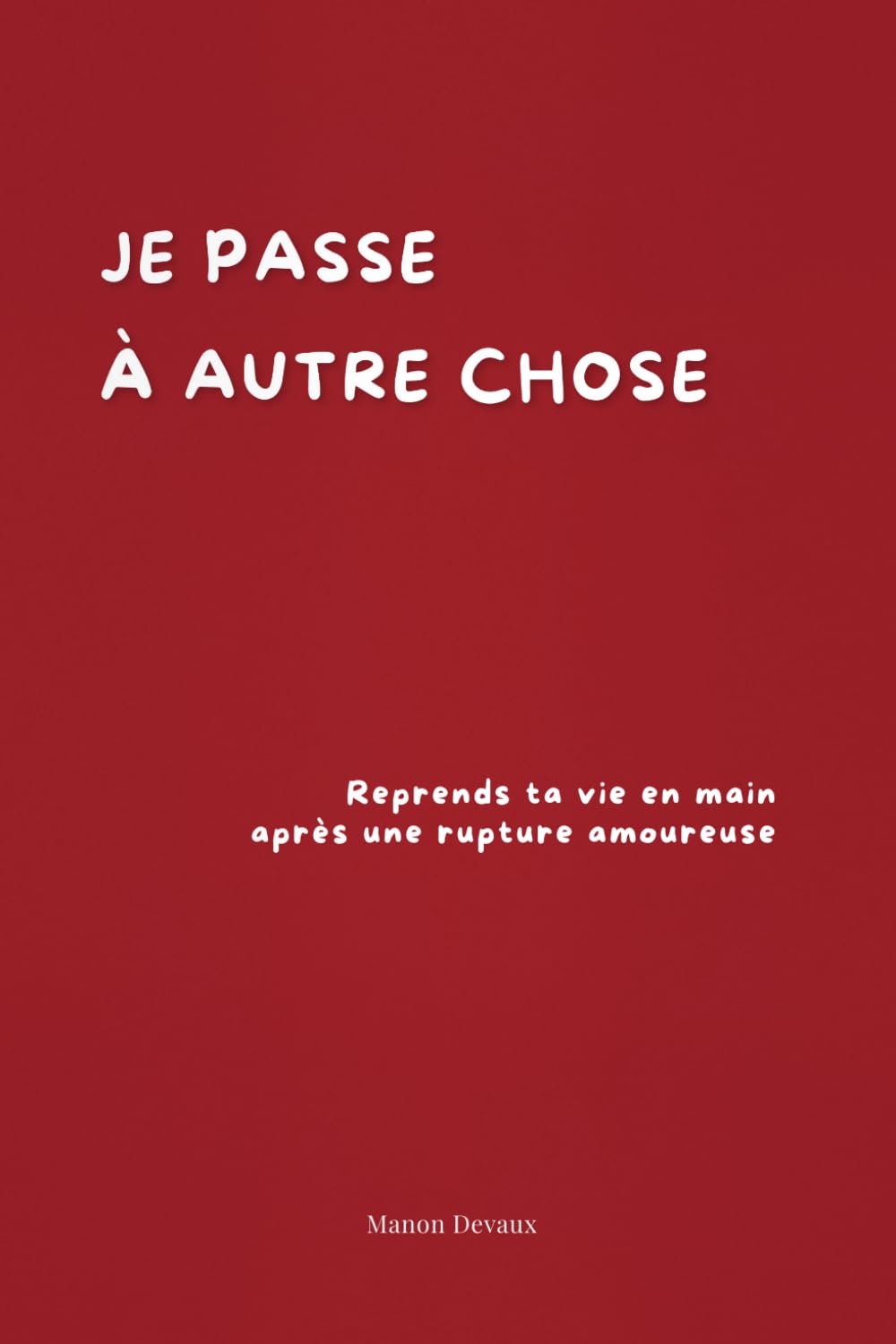 Je passe à autre chose: Reprends ta vie en main après une rupture amoureuse book