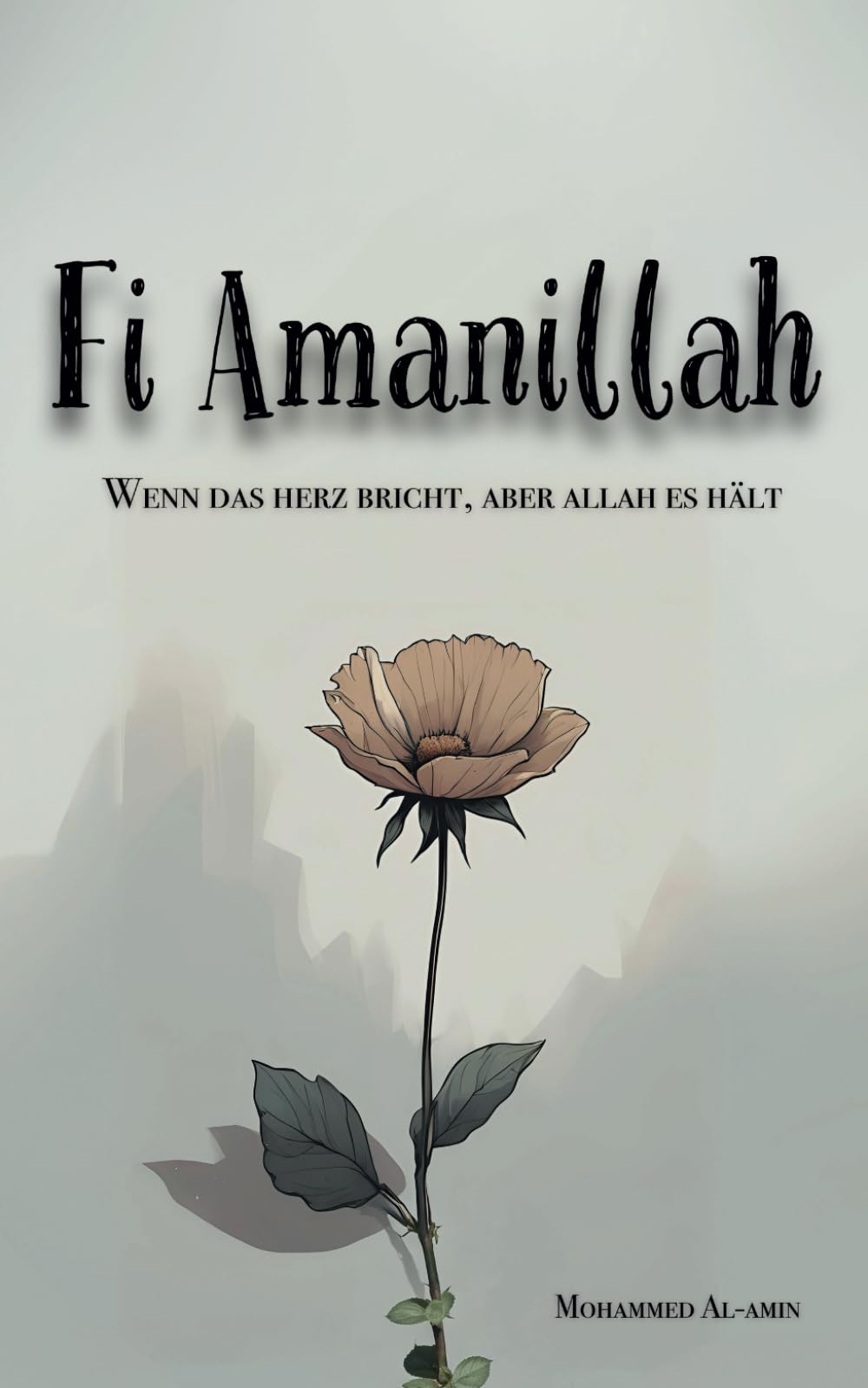 Fi Amanillah: Wenn das Herz bricht, aber Allah es hält (Worte, die dein Herz berühren und deinen Glauben stärken) Poetry