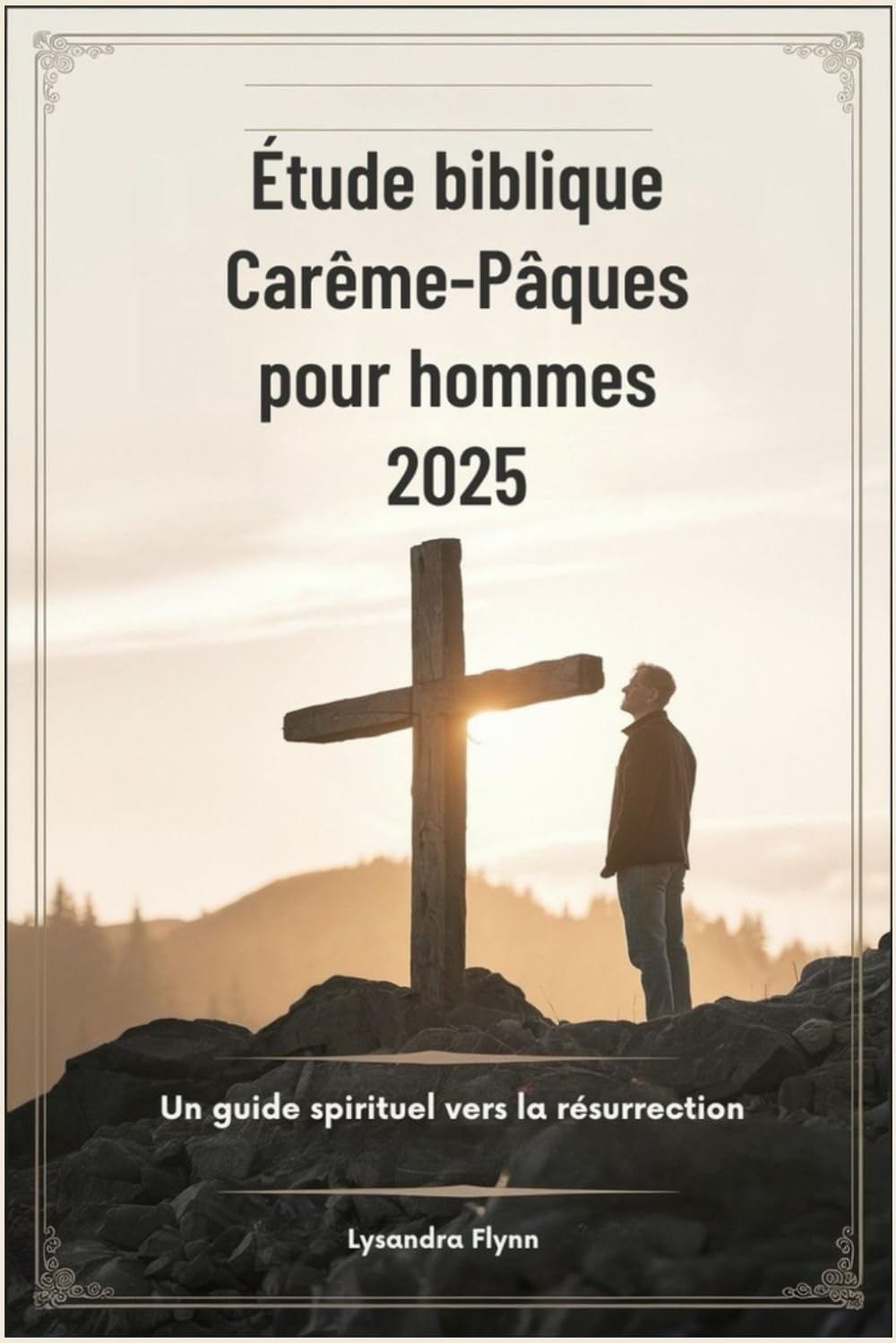 Étude biblique Carême-Pâques pour hommes 2025: Un guide spirituel vers la résurrection book