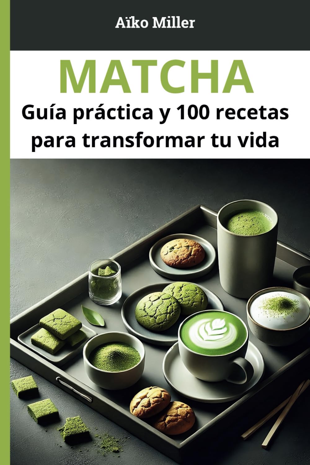 Matcha: Guía práctica y recetas para transformar tu vida: 100 recetas, consejos y beneficios para disfrutar de este superalimento japonés cada día book