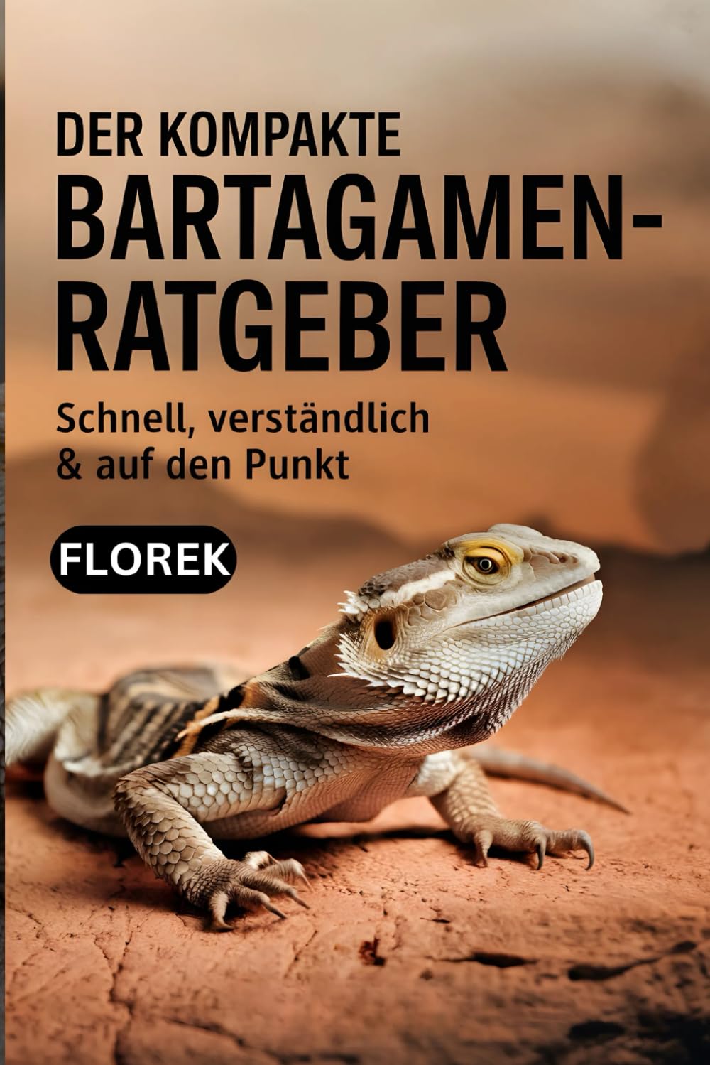 Der kompakte Bartagamen-Ratgeber: Schnell, verständlich & auf den Punkt Pets