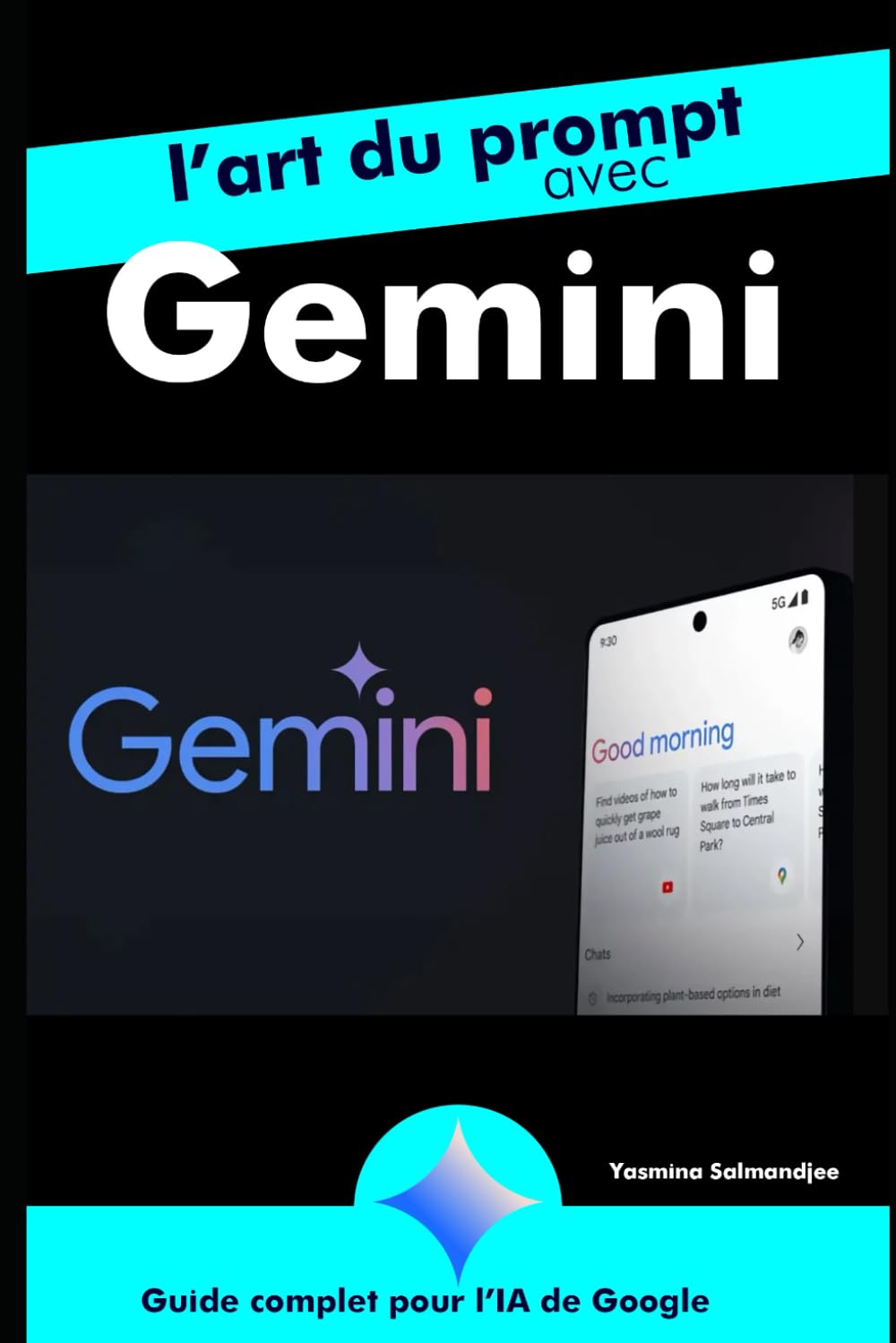 L’art du prompt avec Google Gemini: par Yasmina Salmandjee, auteur de ChatGPT pour les Nuls book