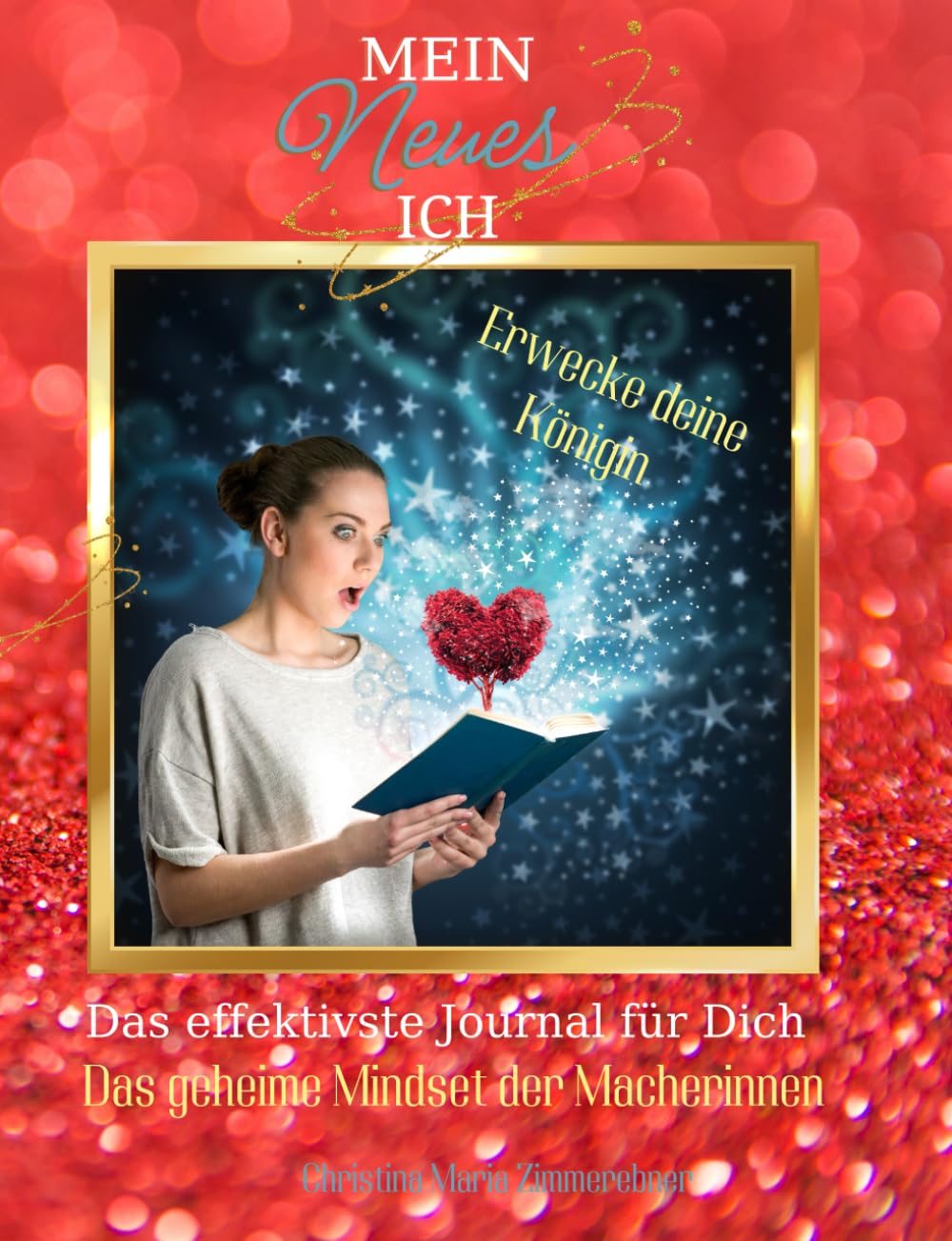 Mein Neues ICH - Das effektivste Journal für dich: Erwecke deine Königin - Das geheime Wissen der Macherinnen - in 30 Tagen zu deinem Neuen ICH book