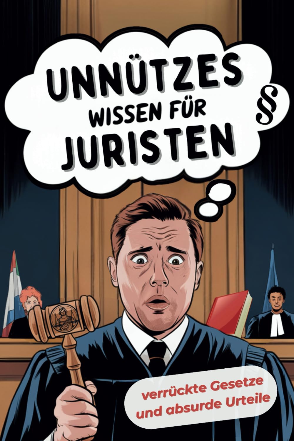 Unnützes Wissen für Juristen – verrückte Gesetze & absurde Urteile, die Dich sprachlos machen und zum Staunen bringen: Das perfekte Geschenk für Juristen mit Humor. Law