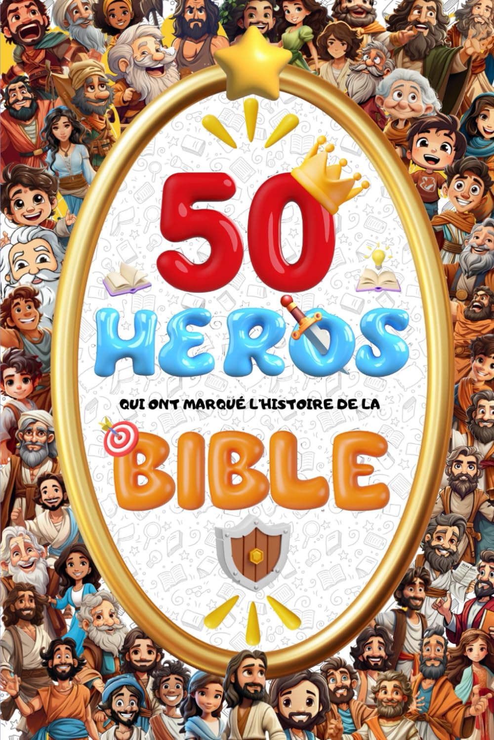 50 Héros qui ont marqués l'Histoire de la Bible: Découvre les grandes histoires de la bible adaptées aux enfants ! Un livre captivant pour apprendre la foi, le courage et la confiance en Dieu ! book