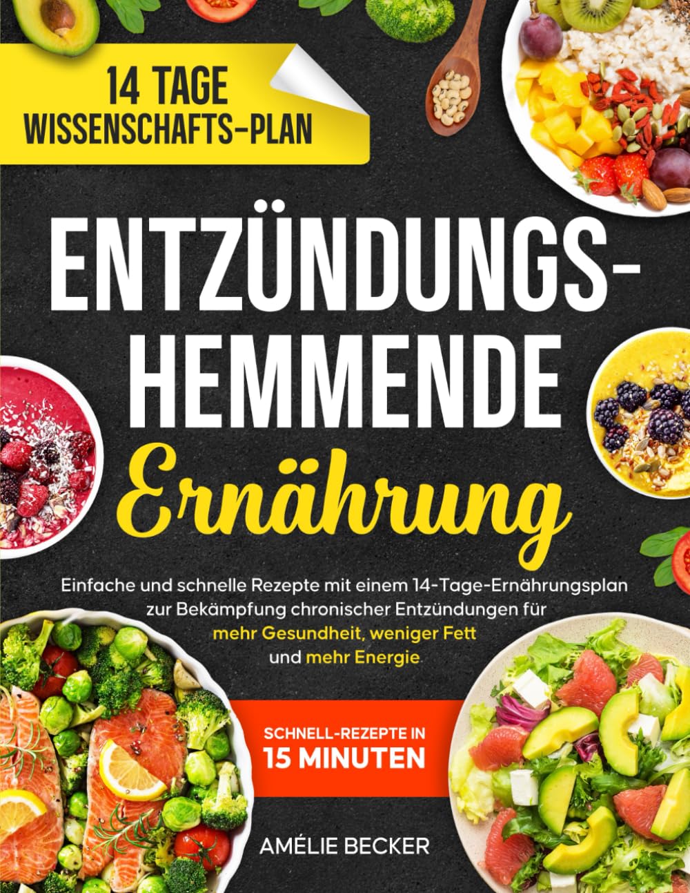 Entzündungshemmende Ernährung: Einfache und schnelle Rezepte mit einem 14-Tage-Ernährungsplan zur Bekämpfung chronischer Entzündungen für mehr Gesundheit, weniger Fett und mehr Energie Health, Nutrition & Fitness