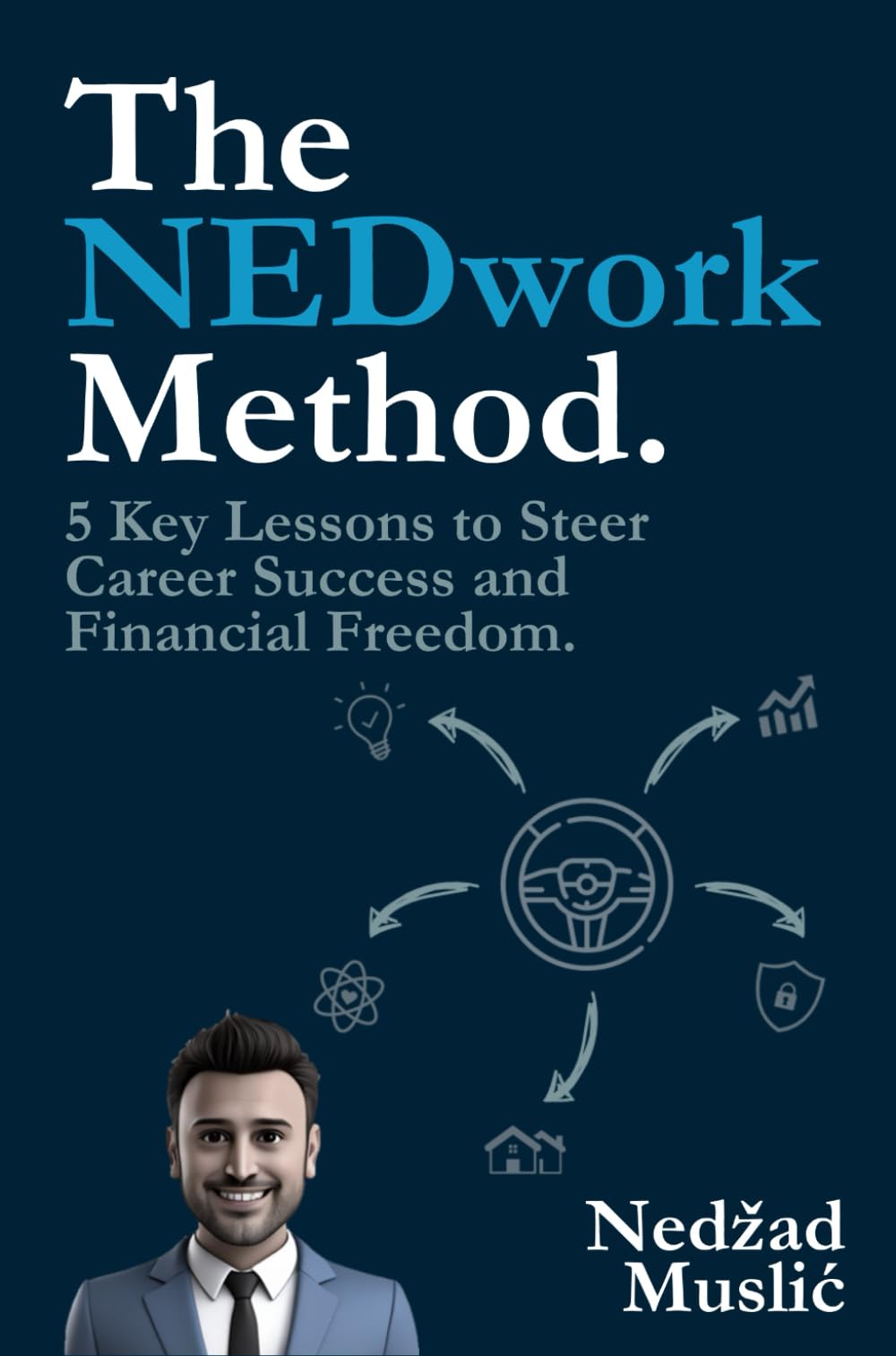 The NEDwork Method: 5 Key Lessons to Steer Career Success and Financial Freedom Business, Finance & Career