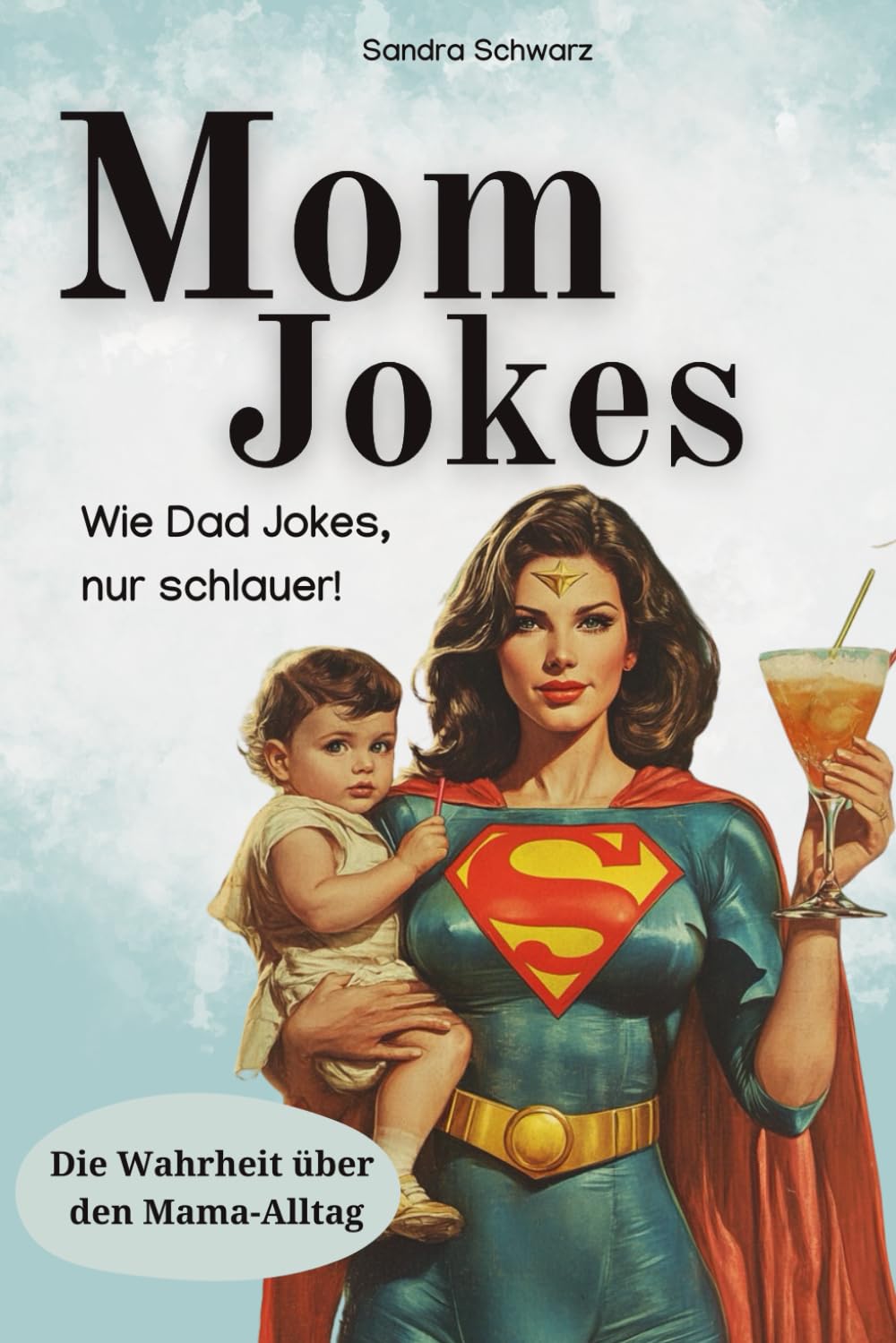 Mom Jokes, wie Dad Jokes nur schlauer: Perfektes Geschenk für Mütter, lustige Zitate und Wahrheiten aus dem Mama-Alltag, mit 20 Überlebenstipps Lifestyle
