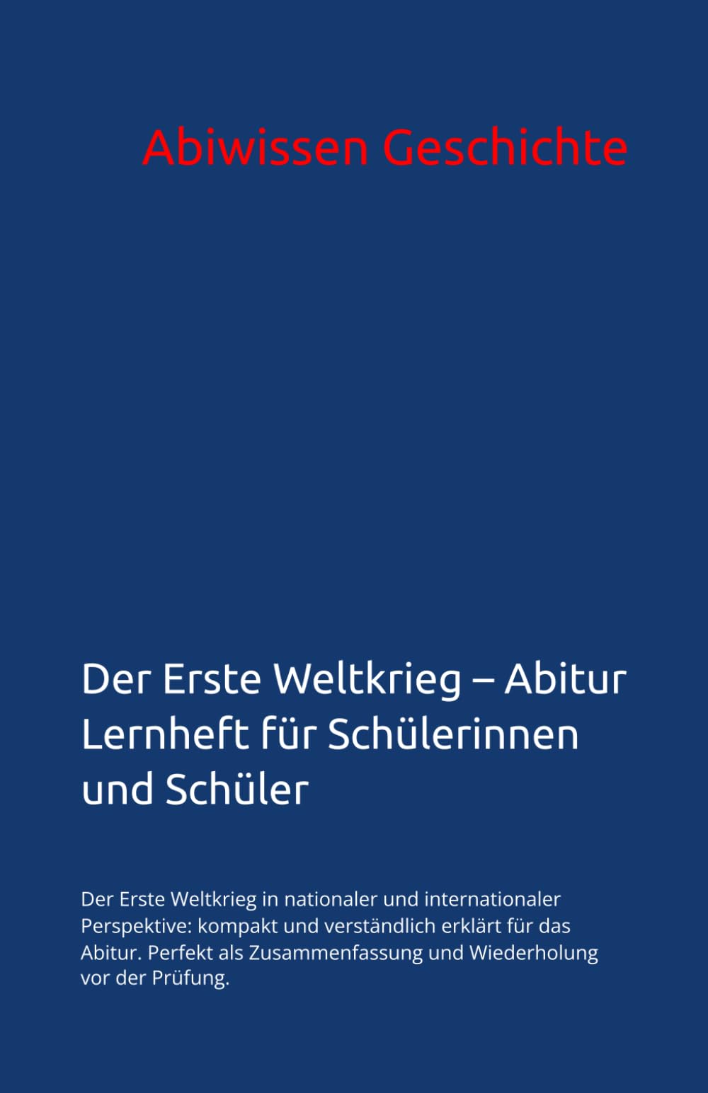 Der Erste Weltkrieg – Abitur Lernheft für Schülerinnen und Schüler: Der Erste Weltkrieg in nationaler und internationaler Perspektive: kompakt und ... | Epochen und Themen im Überblick) General education