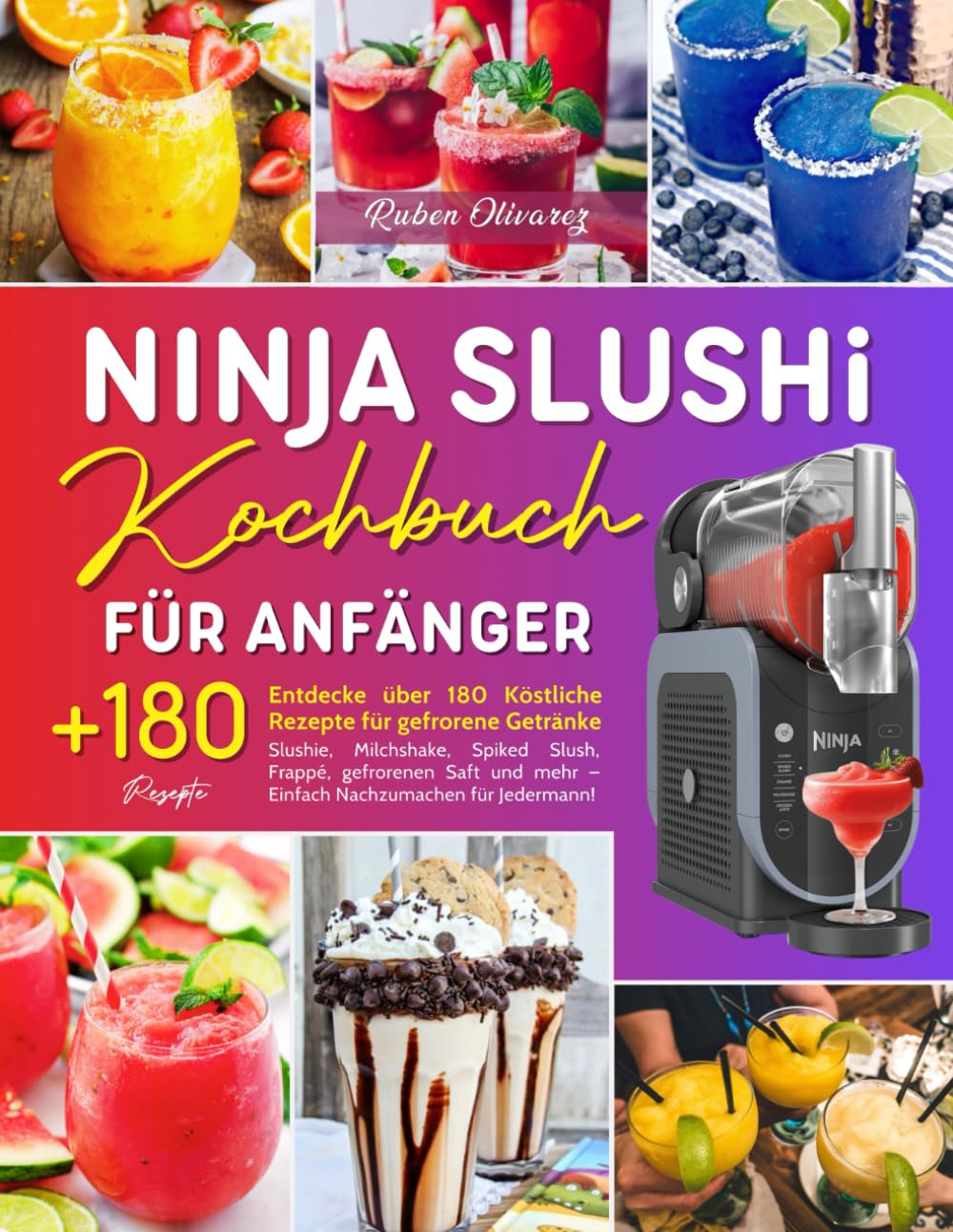 Ninja Slushi Kochbuch für Anfänger: Entdecke über 180 Köstliche Rezepte für gefrorene Getränke – Slushie, Milchshake, Spiked Slush, Frappé, gefrorenen ... mehr – Einfach Nachzumachen für Jedermann! Books