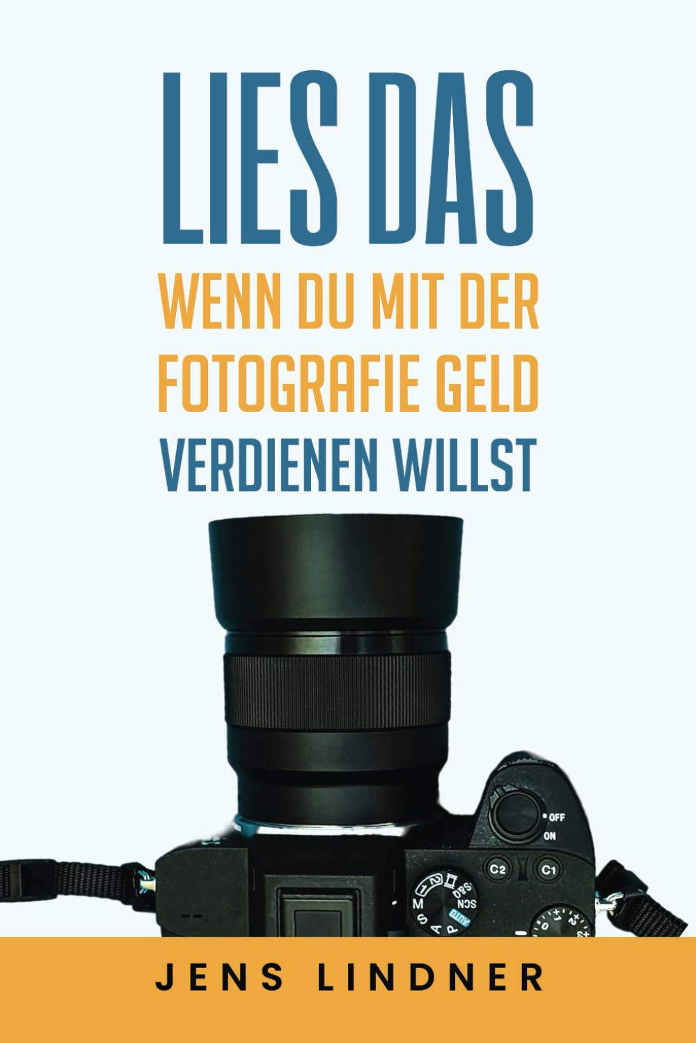 Lies das, wenn du mit der Fotografie Geld verdienen willst: Dein Weg vom Hobby zu einem profitablen Fotografie-Business! Photography