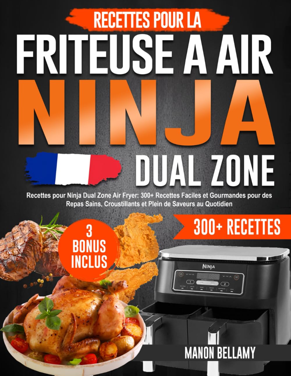Recettes pour Ninja Dual Zone Air Fryer: 300+ Plats Faciles et Gourmandes pour des Repas Sains, Croustillants et Plein de Saveurs au Quotidien book