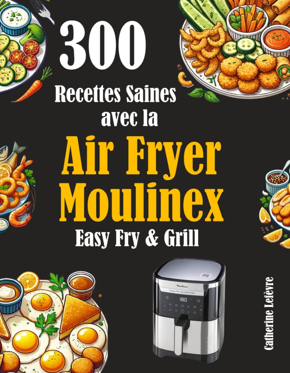 300 Recettes Saines avec la Air Fryer Moulinex Easy Fry & Grill book