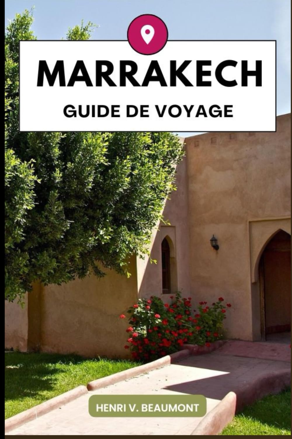 Marrakech Guide de voyage: Explorer votre destination comme un local avec des conseils de voyage, des options d'hébergement, des restaurants, des attractions principales et plus encore. book