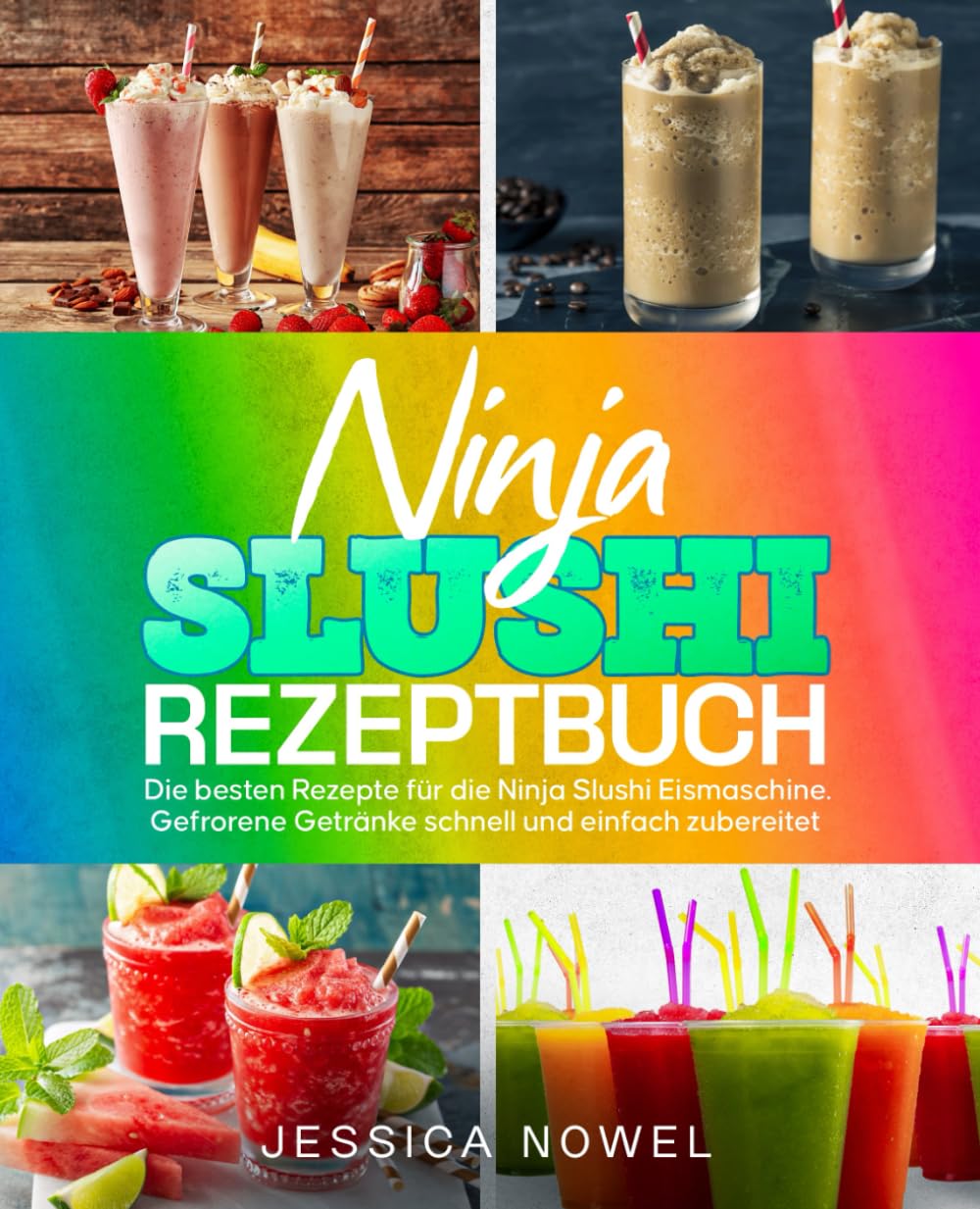 Ninja Slushi Rezeptbuch: Die besten Rezepte für die Ninja Slushi Eismaschine. Gefrorene Getränke schnell und einfach zubereitet. book