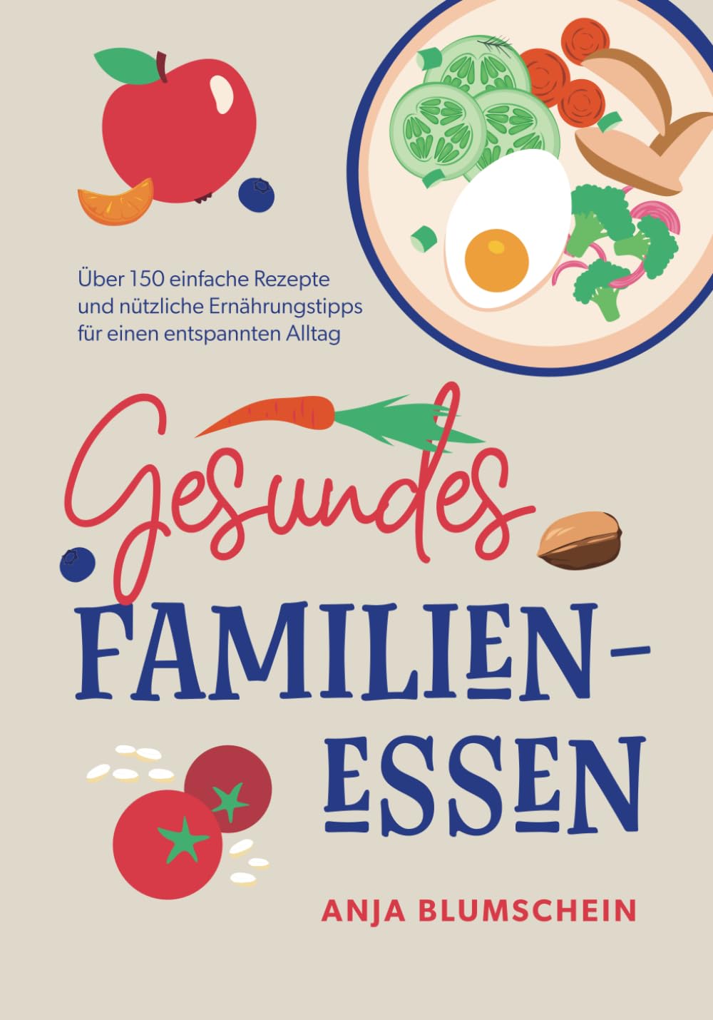 Gesundes Familienessen: Über 150 einfache Rezepte und nützliche Ernährungstipps für einen entspannten Alltag book