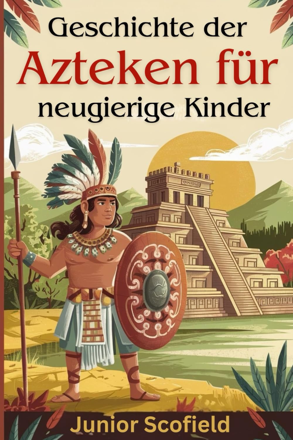 Geschichte der Azteken für neugierige Kinder: Entdecken Sie die verlorene Welt der Krieger, Götter und einer großartigen Stadt Non-fiction