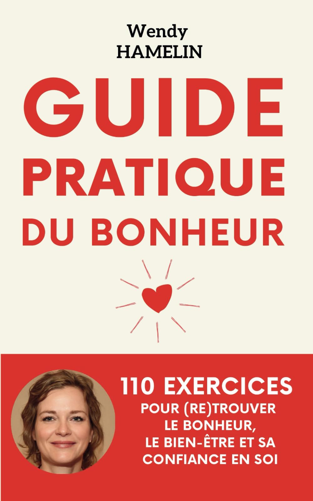 Guide Pratique du Bonheur: 110 exercices de Développement Personnel pour (re)trouver le Bonheur, le Bien-être et sa Confiance en Soi Lifestyle