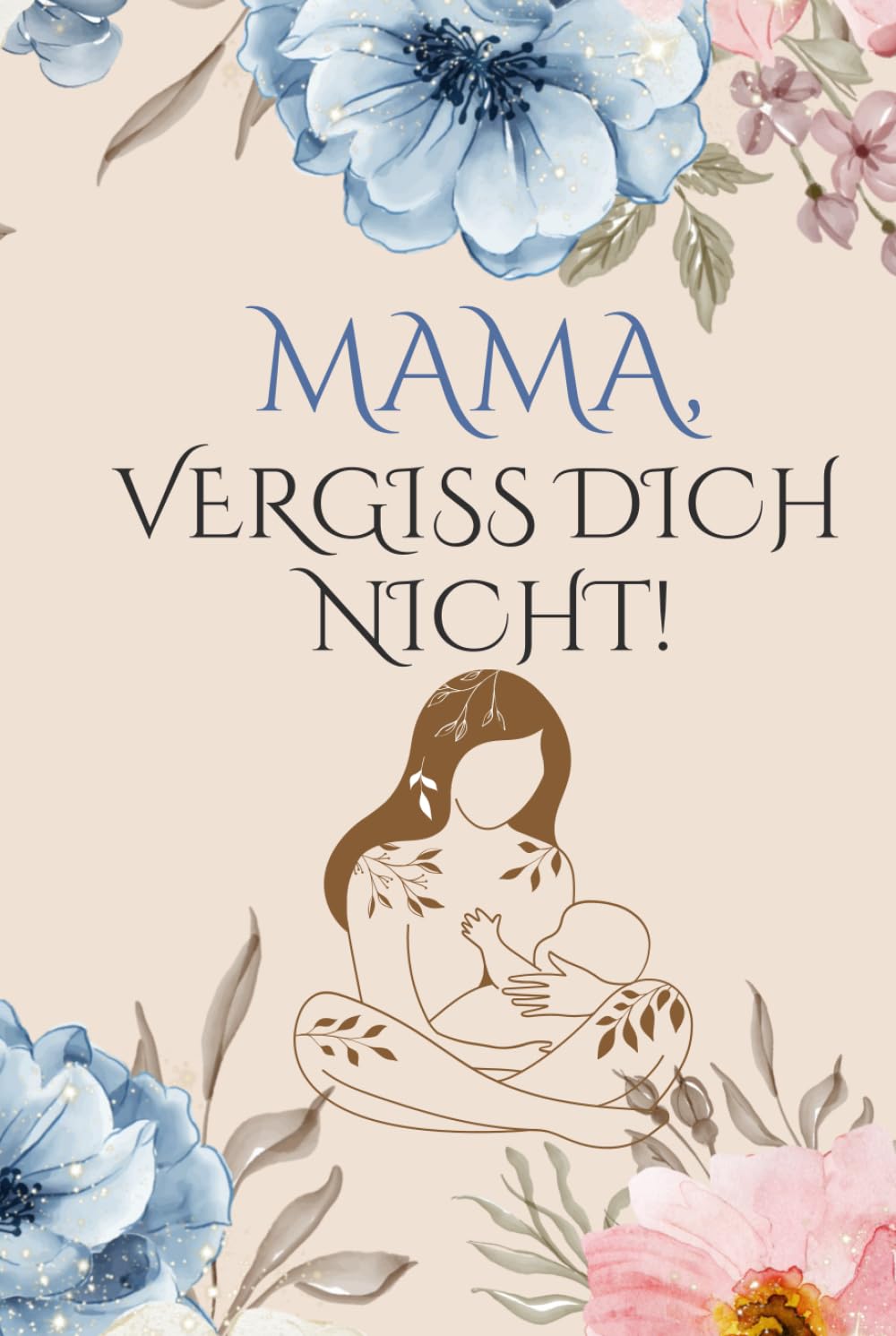 Mama, vergiss dich nicht!: Dein persönliches Journal für mehr Selbstliebe, weniger Stress und neue Energie im Mama-Alltag Partnership & Love