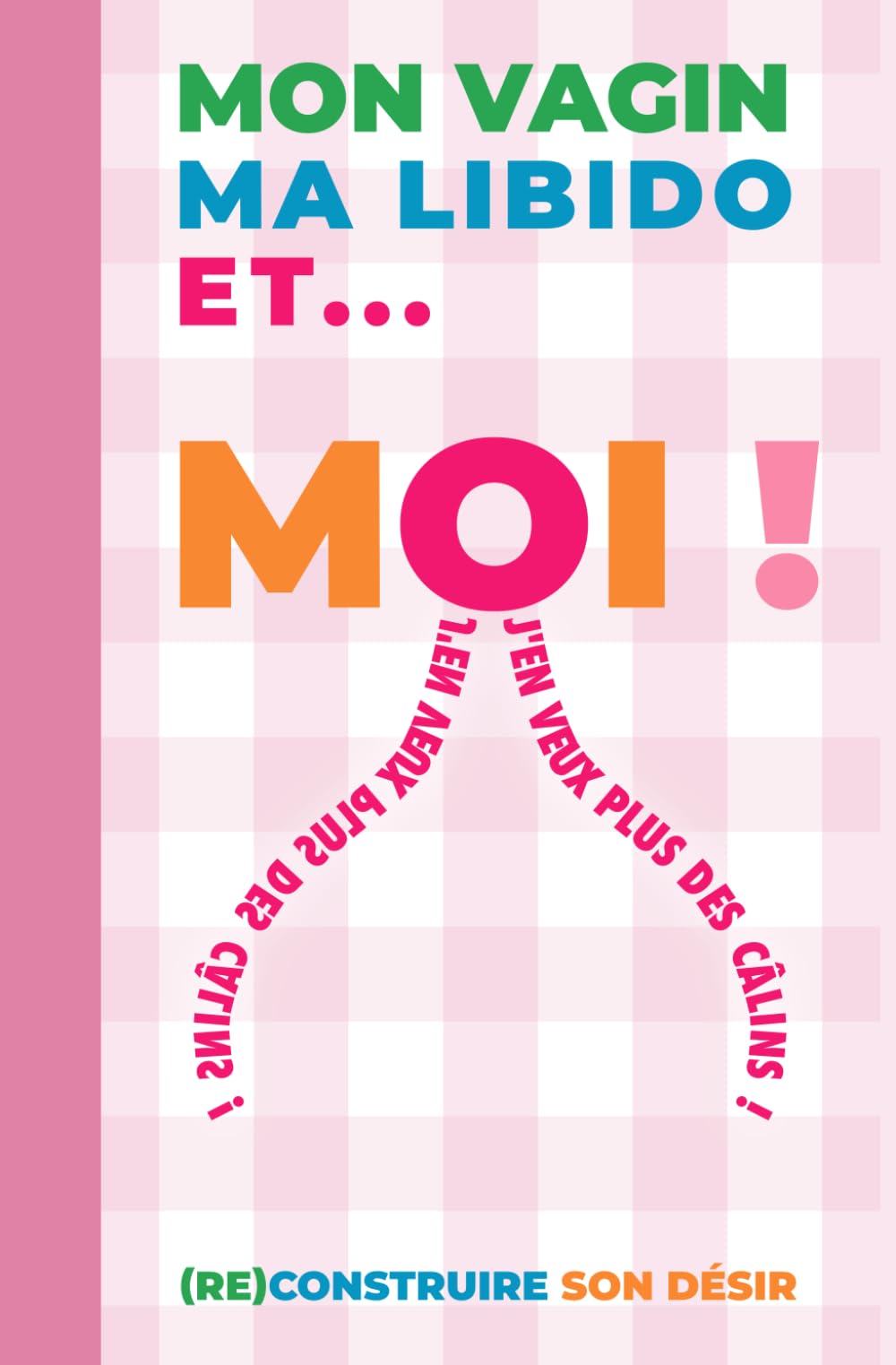 MON VAGIN, MA LIBIDO ET ... MOI !: (re)construire son désir book