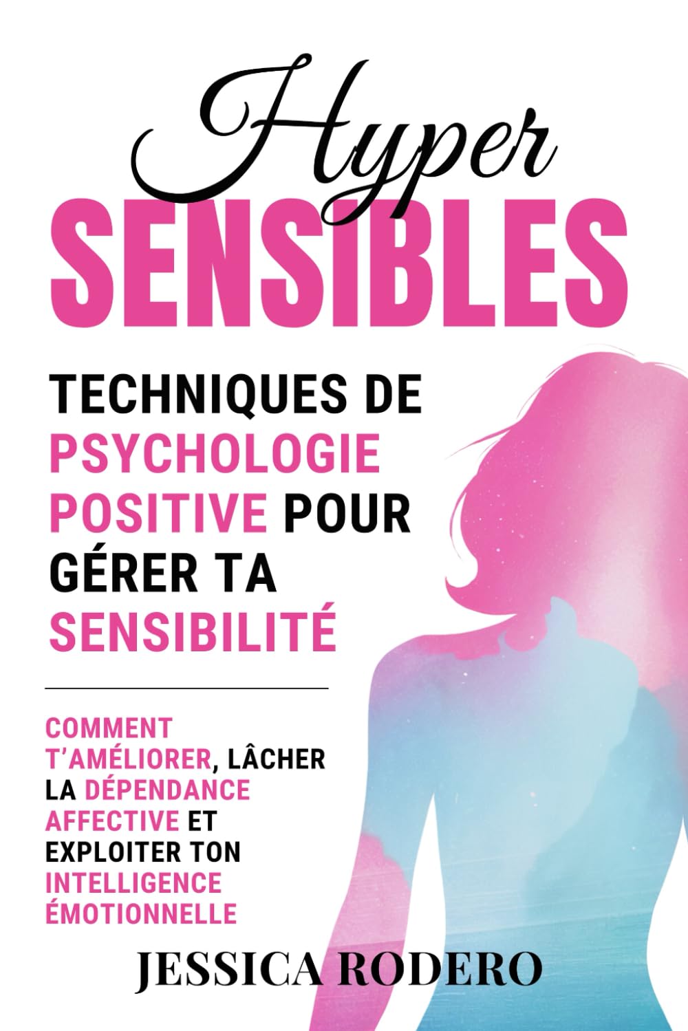 Hypersensibles: Techniques de Psychologie Positive pour Gérer ta Sensibilité. Comment T’améliorer, Lâcher la Dépendance Affective et Exploiter ton Intelligence Émotionnelle Health, Nutrition & Fitness