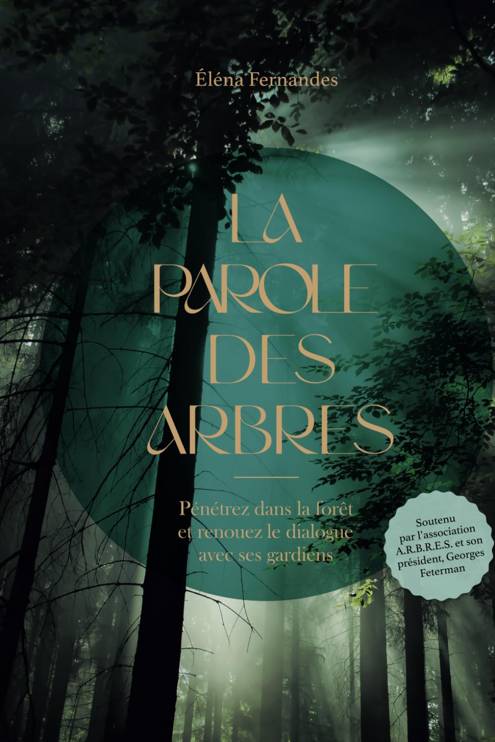 La Parole des Arbres: Pénétrez dans la forêt et renouer le dialogue avec ses gardiens book