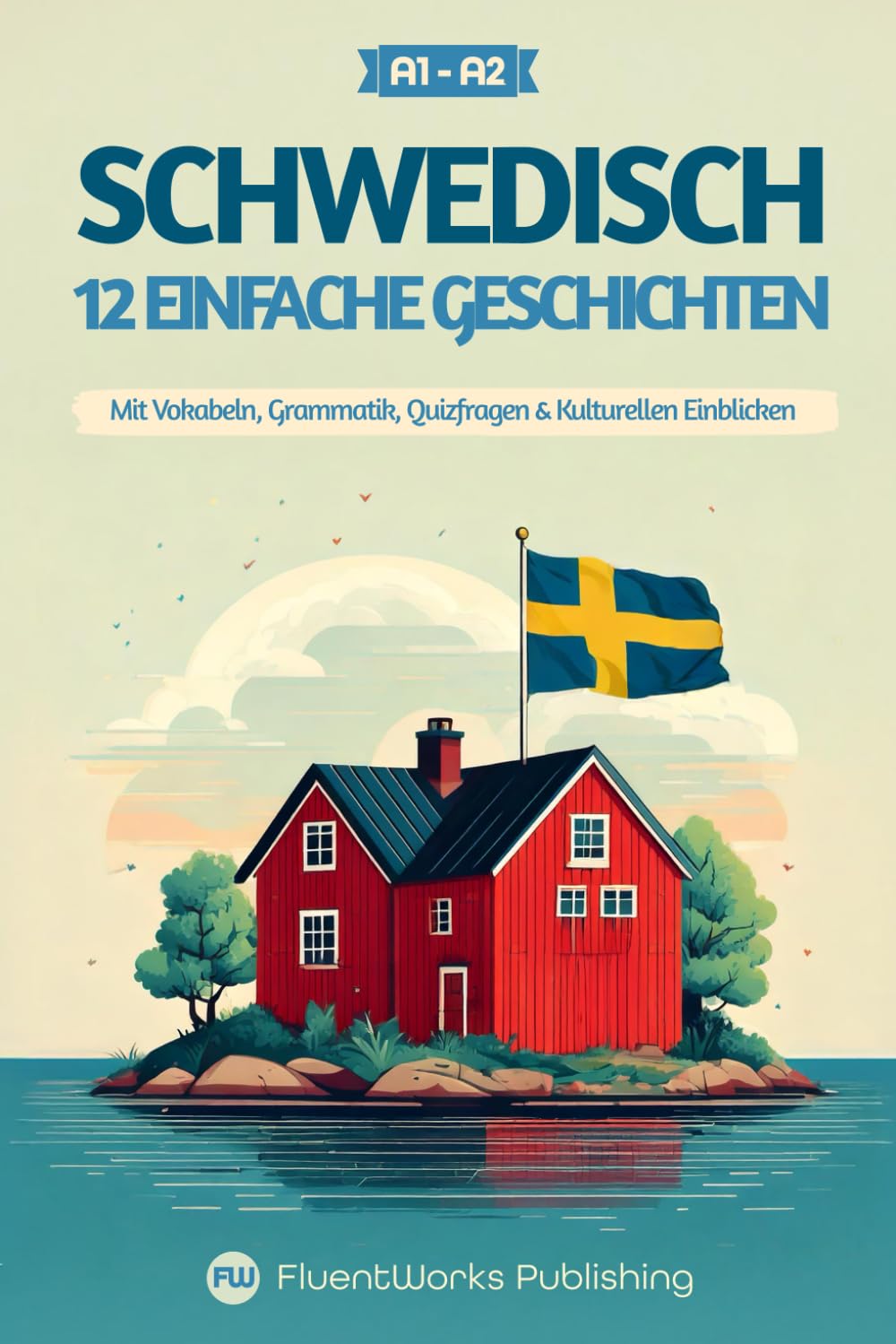 Schwedisch lernen mit Geschichten – Anfänger (A1 - A2): 12 einfache Geschichten mit Vokabeln, Grammatik, Quizfragen & kulturellen Einblicken (Kurzgeschichten für Schwedischlernende, Band 1) Essays & Short Stories