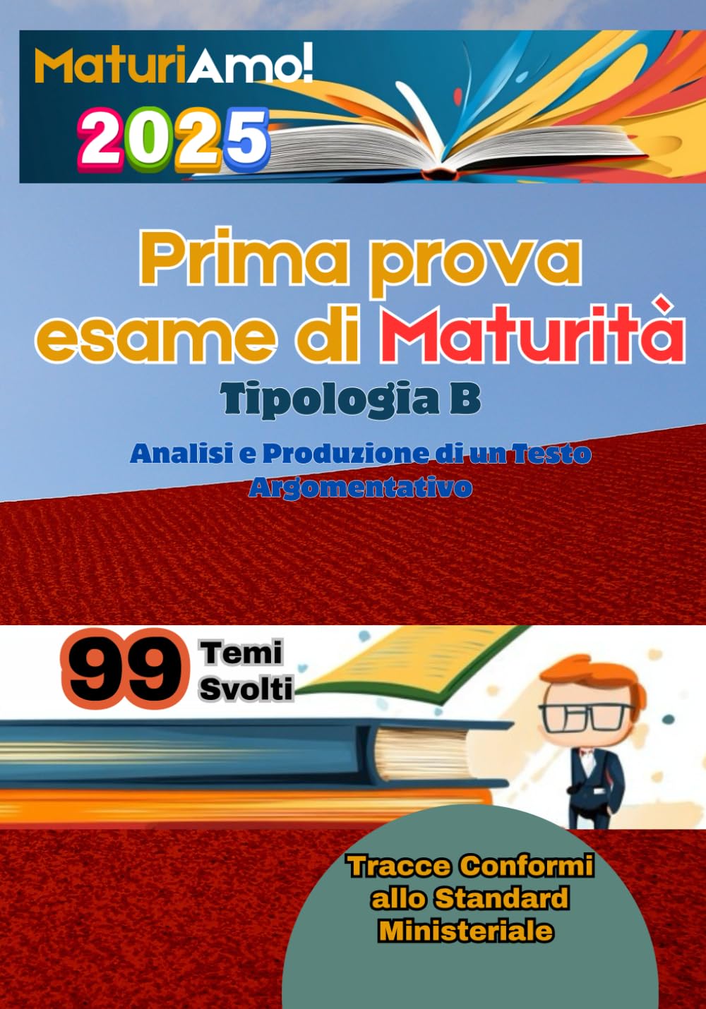 MaturiAmo! – Prima prova esame di Maturità: Temi svolti - Tipologia B - Analisi e Produzione di un Testo Argomentativo Learning & Reference