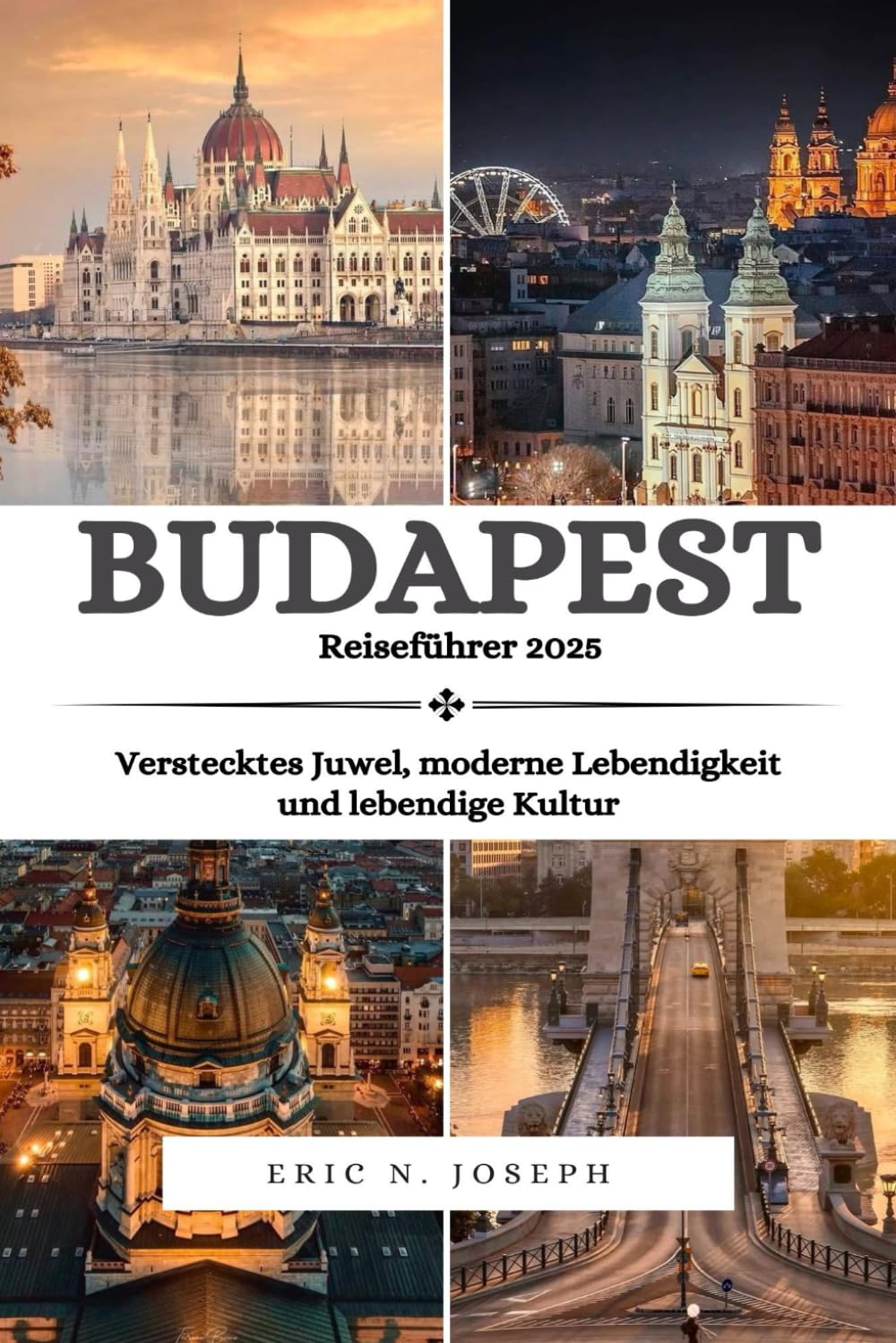 Budapest Reiseführer 2025: Verstecktes Juwel, moderne Lebendigkeit und lebendige Kultur Travel Guides