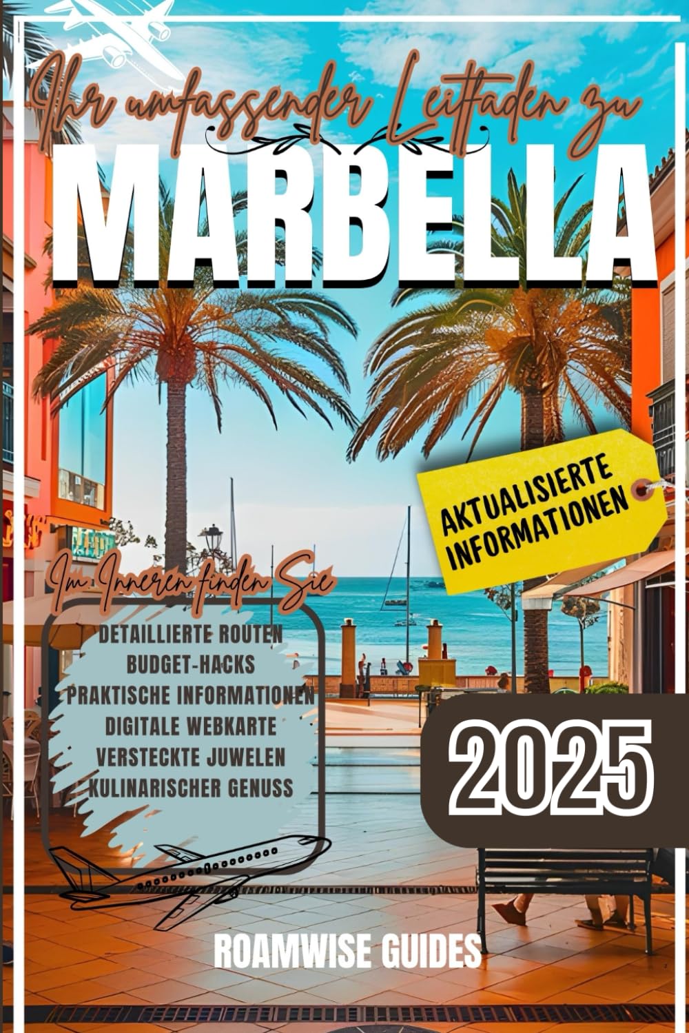 MARBELLA REISEFÜHRER 2025: Entdecken Sie Top-Attraktionen, die besten Strände, Luxusresorts, Restaurants, Einkaufsmöglichkeiten, historische Stätten, Outdoor-Abenteuer und versteckte Schätze Travel Guides