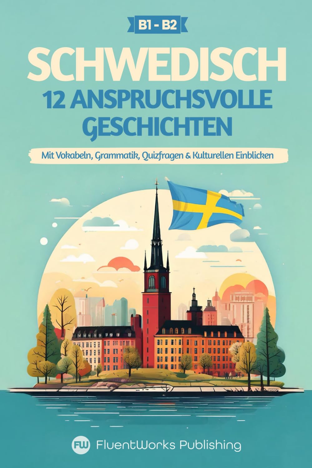 Schwedisch lernen mit Geschichten – Mittelstufe (B1) bis Fortgeschritten (B2): 12 anspruchsvolle Geschichten mit Vokabeln, Grammatik, Quizfragen & ... für Schwedischlernende, Band 3) Essays & Short Stories