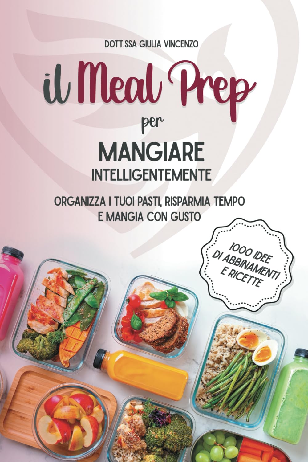 Il Meal Prep per Mangiare Intelligentemente: Organizza i tuoi pasti, risparmia tempo e mangia con gusto + 1000 idee di abbinamenti e ricette book