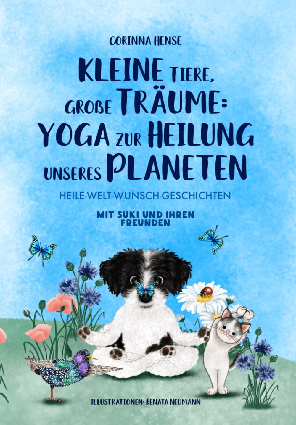 Kleine Tiere, große Träume: Yoga zur Heilung unseres Planeten: Heile-Welt-Wunsch-Geschichten mit Suki und ihren Freunden (Suki und ihre Freunde) Lifestyle