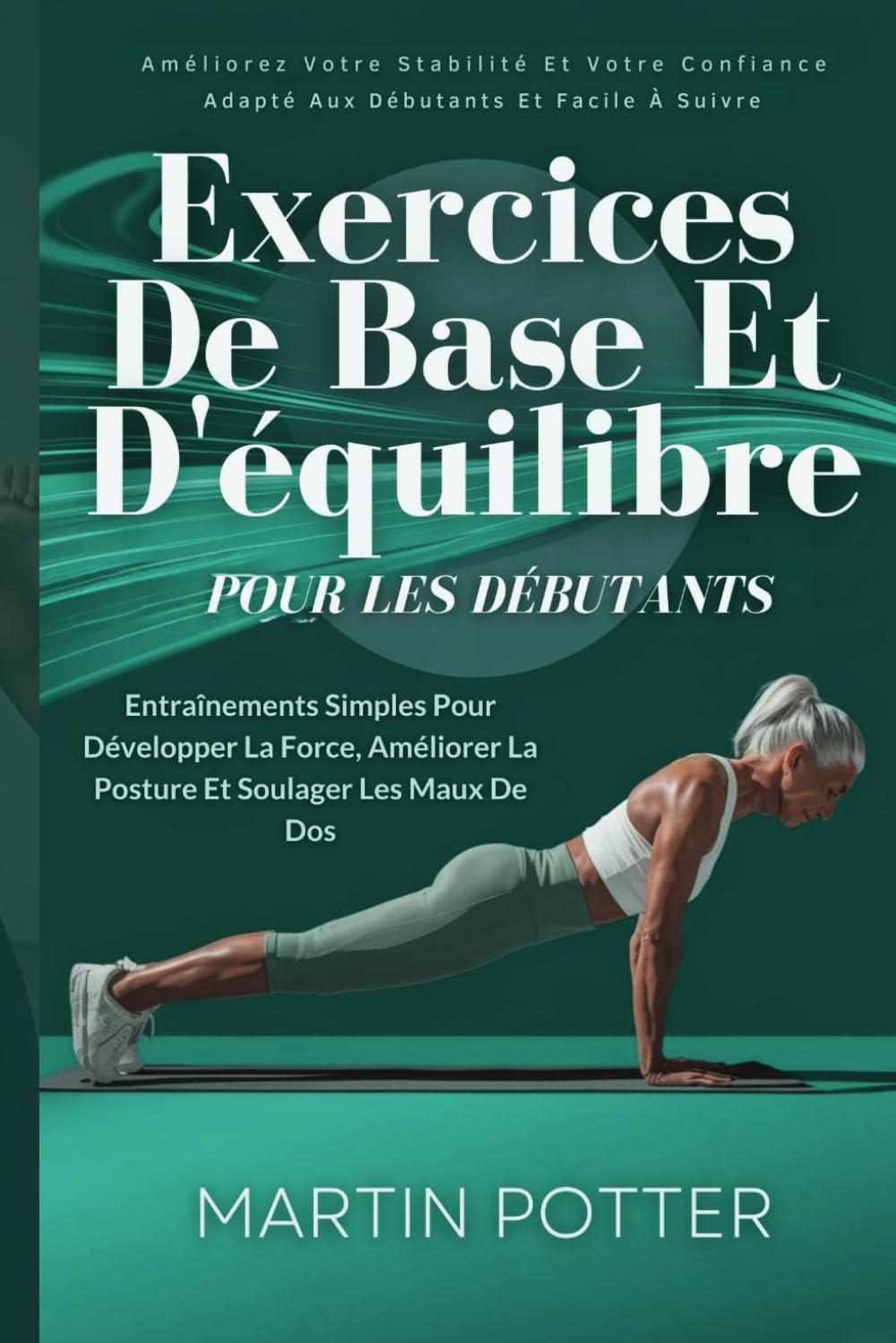 Exercices De Base Et D'équilibre Pour Les Débutants: Entraînements Simples Pour Développer La Force, Améliorer La Posture Et Soulager Les Maux De Dos book