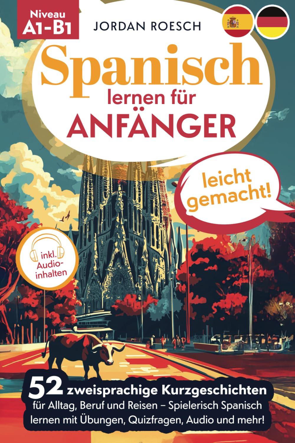 Spanisch lernen für Anfänger – leicht gemacht! 52 zweisprachige Kurzgeschichten für Alltag, Beruf und Reisen – Spielerisch spanisch lernen mit Übungen, Quizfragen, Audio und mehr! Foreign Languages ​​& Dictionaries