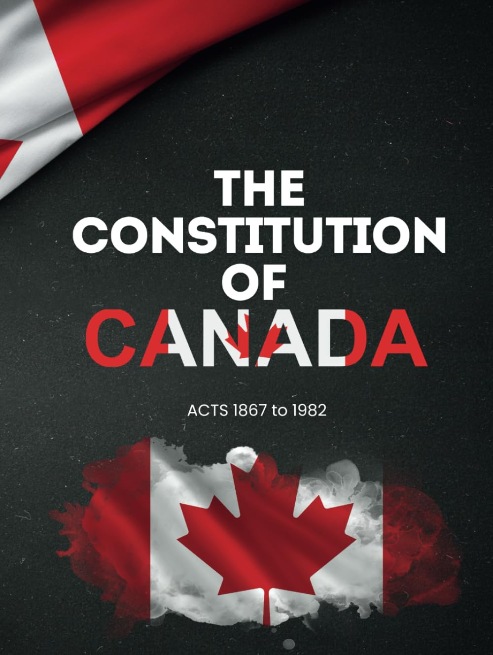 The Constitution of Canada: Constitution Act, 1867 & Constitution Act, 1982 Law