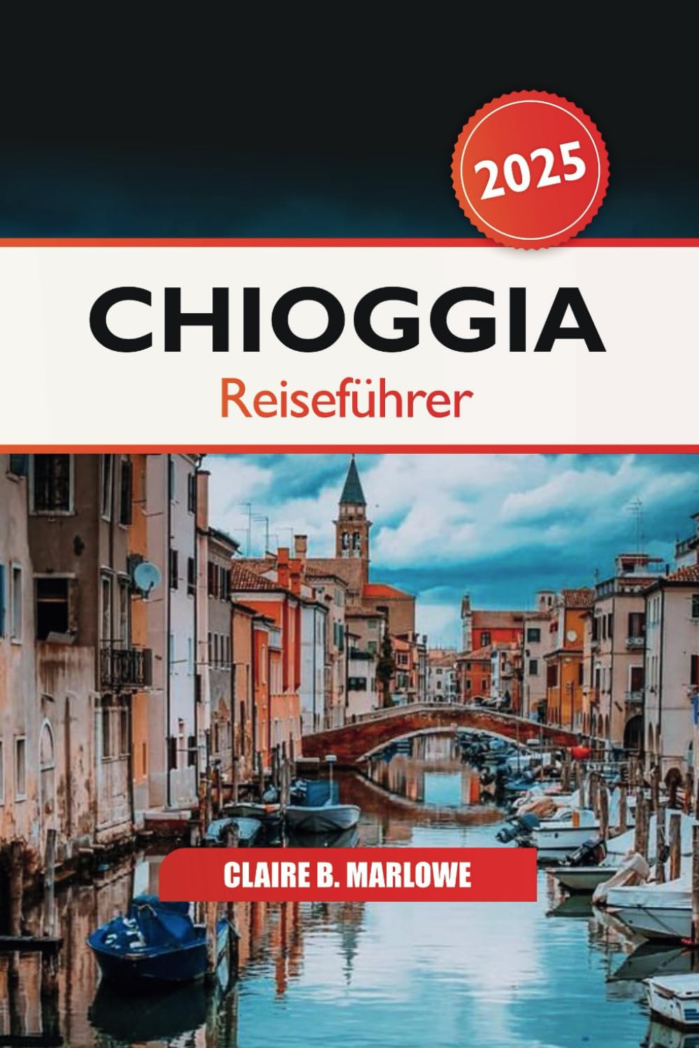 Chioggia Reiseführer 2025: Ihr ultimatives Abenteuer in der Lagune von Venedig, Top-Attraktion, Meeresfrüchte-Köstlichkeiten und lokale Kultur, um Italiens verstecktes Juwel zu erkunden Travel Guides