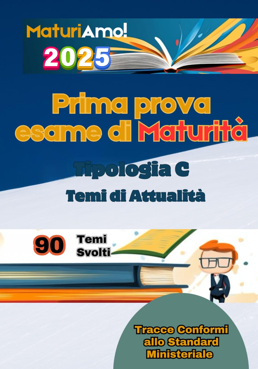 MaturiAmo! - Prima Prova Esame di Maturità – Tipologia C: 90 Temi d'Attualità Svolti 2025 Education