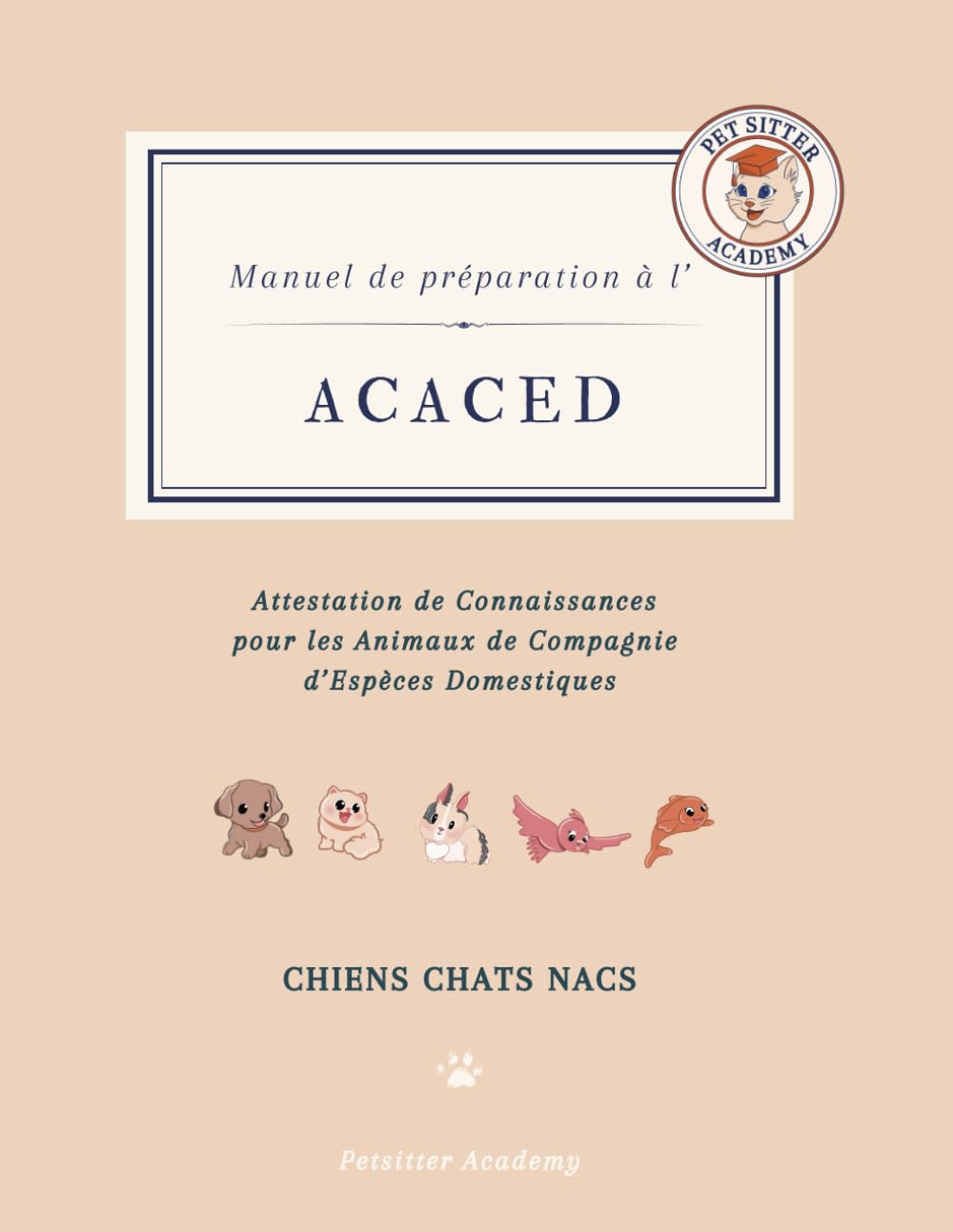 Manuel de préparation à l'ACACED: Attestation de Connaissances pour les Animaux de Compagnie d’Espèces Domestiques CHIENS CHATS NACs : Formation ... complète et efficace à votre examen book