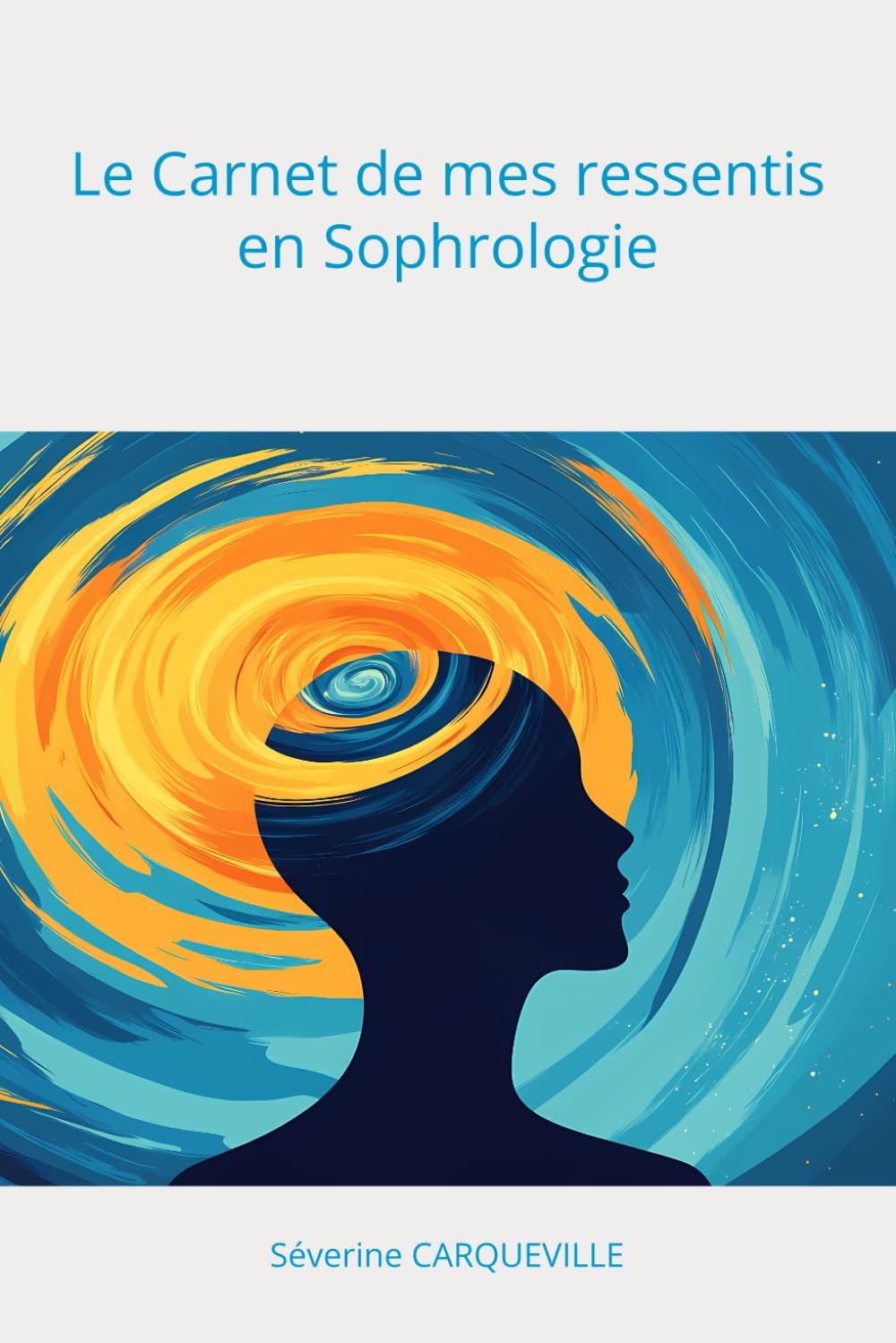 Le Carnet de mes ressentis en Sophrologie: Le Carnet de mes ressentis en Sophrologie book