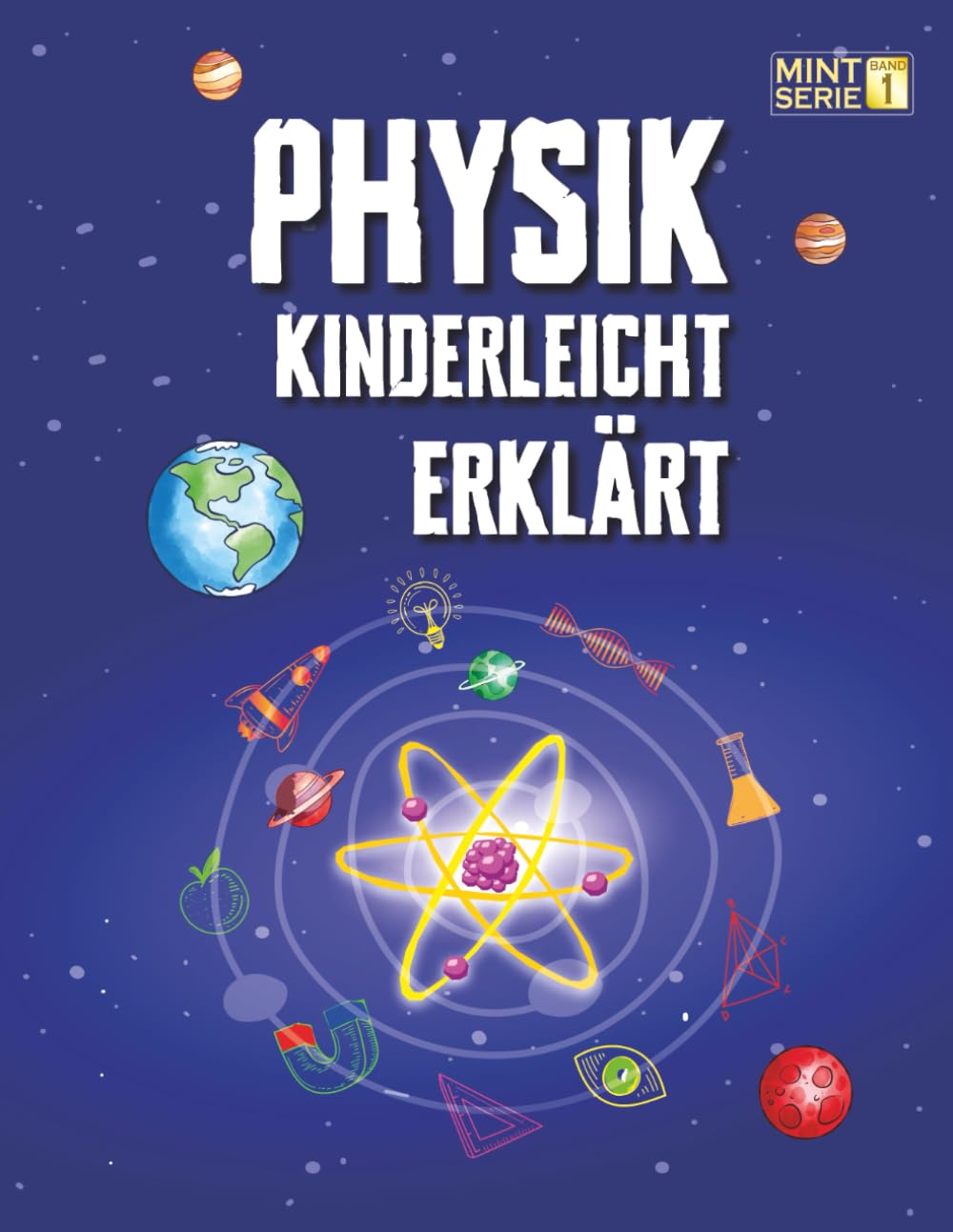 Physik Kinderleicht Erklärt: Ein kompletter MINT-Leitfaden für 8–12-Jährige mit spannenden Praxisprojekten und Experimenten zu Bewegung, Gravitation ... STEM – Kinderleicht erklärt, Band 1) Natural Sciences