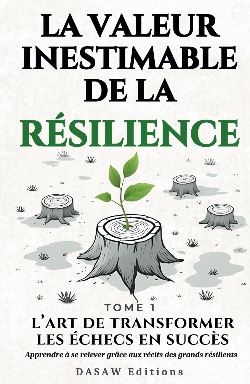La Valeur Inestimable de la Résilence: Adoptez un État d’Esprit Inébranlable Face aux Épreuves - 21 histoires inspirantes sur l'Art de Transformer les Échecs en Succès book