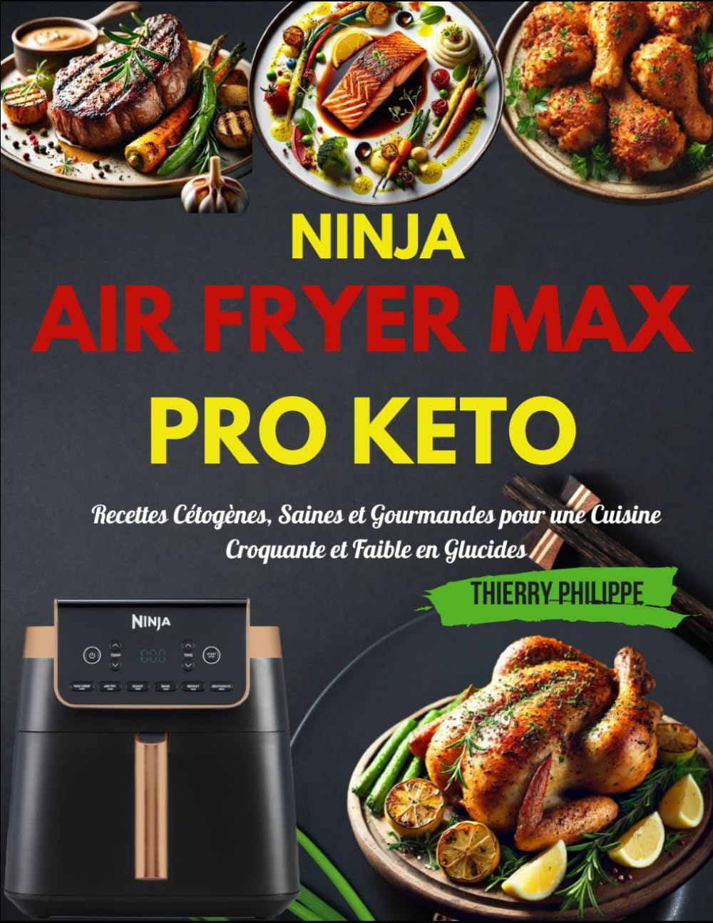 Ninja Air Fryer MAX PRO Keto: Recettes Cétogènes, Saines et Gourmandes pour une Cuisine Croquante et Faible en Glucides book