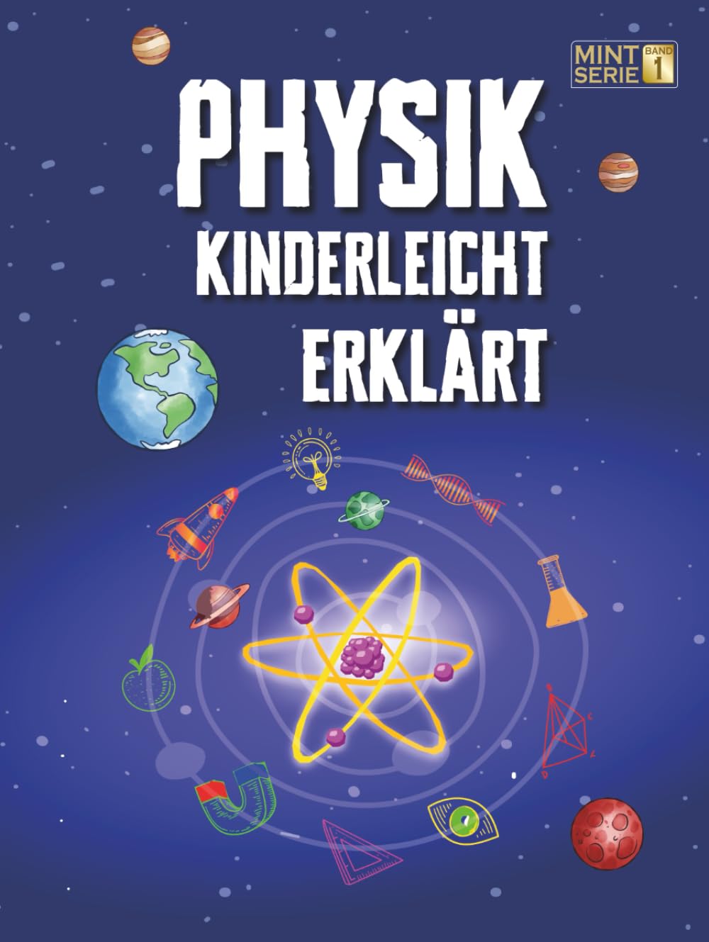 Physik Kinderleicht Erklärt: Ein kompletter MINT-Leitfaden für 8–12-Jährige mit spannenden Praxisprojekten und Experimenten zu Bewegung, Gravitation ... STEM – Kinderleicht erklärt, Band 1) Natural Sciences