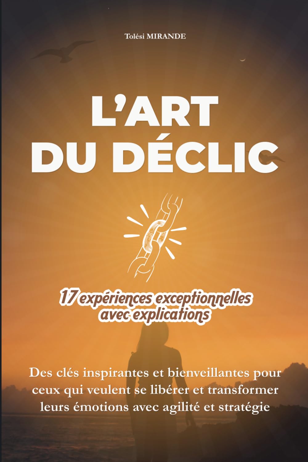 L'ART DU DECLIC: Des clés inspirantes et bienveillantes pour ceux qui veulent se libérer et transformer leurs émotions avec agilité et stratégie book